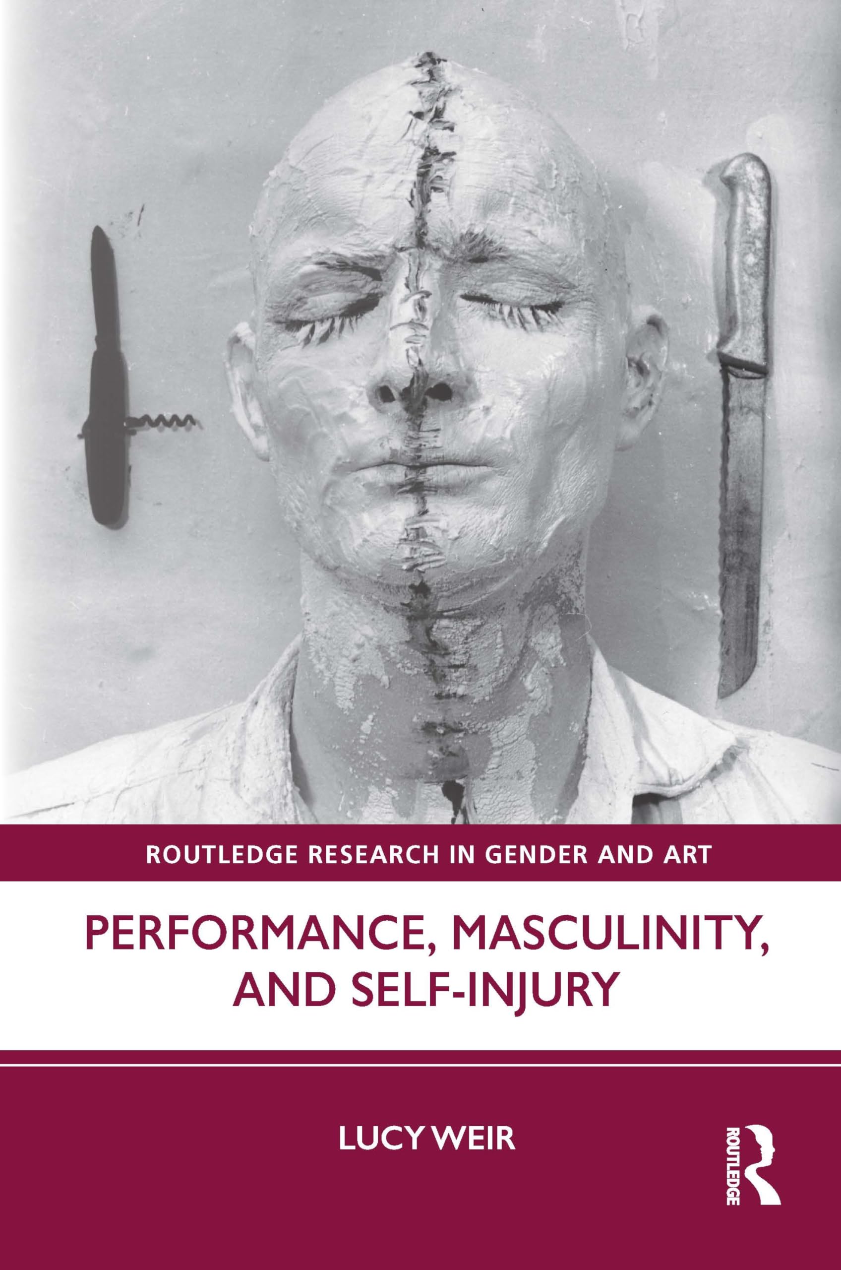 Performance, Masculinity, and Self-injury (Routledge Research in Gender and Art) General education