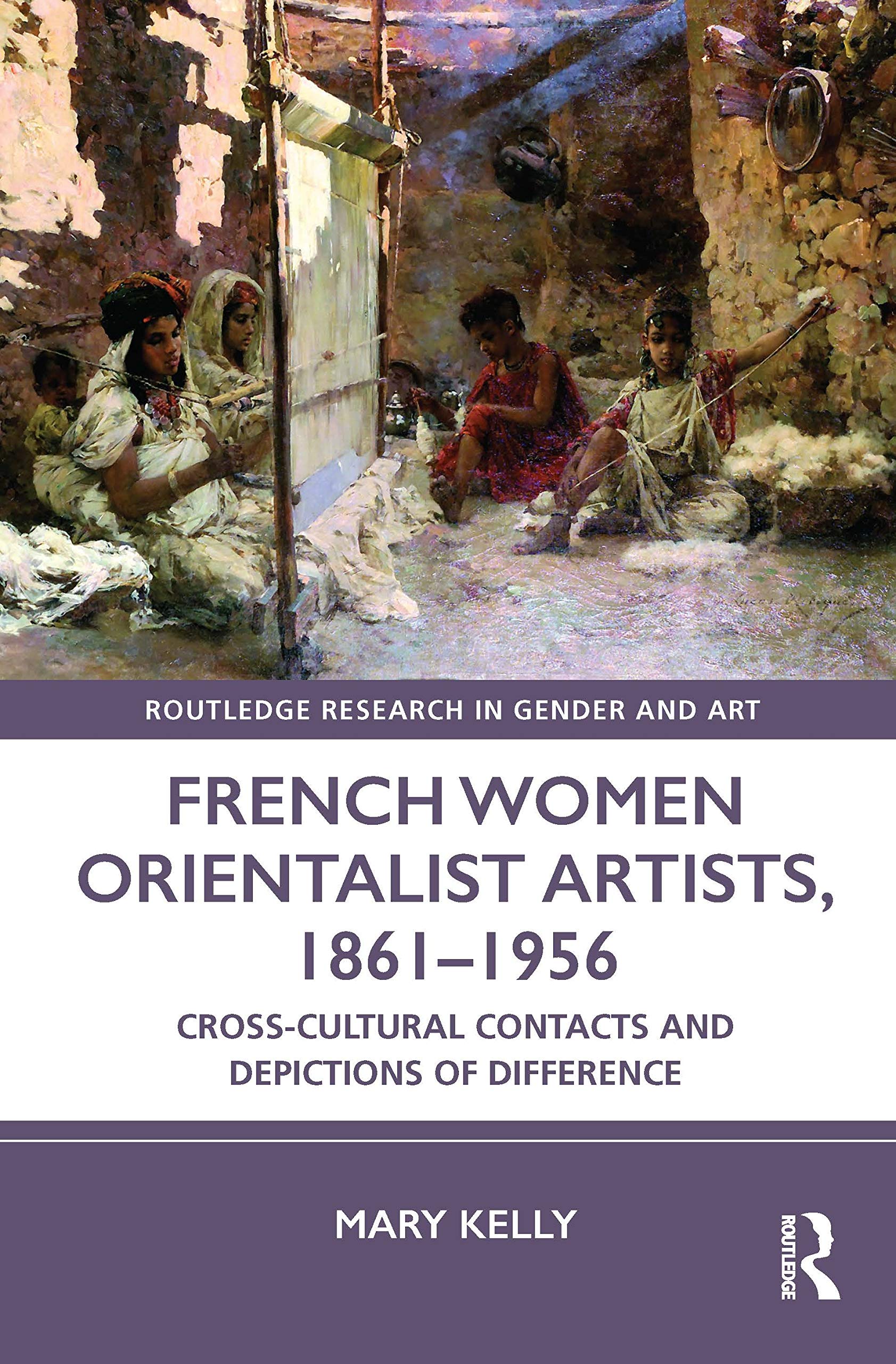 French Women Orientalist Artists, 1861-1956: Cross-cultural Contacts and Depictions of Difference (Routledge Research in Gender and Art) Contemporary literature Books