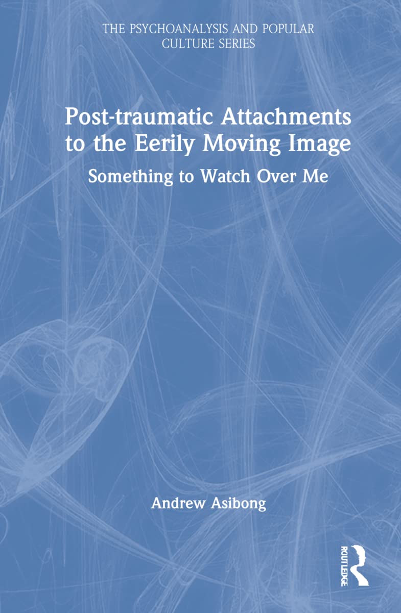Post-traumatic Attachments to the Eerily Moving Image Media & Communication