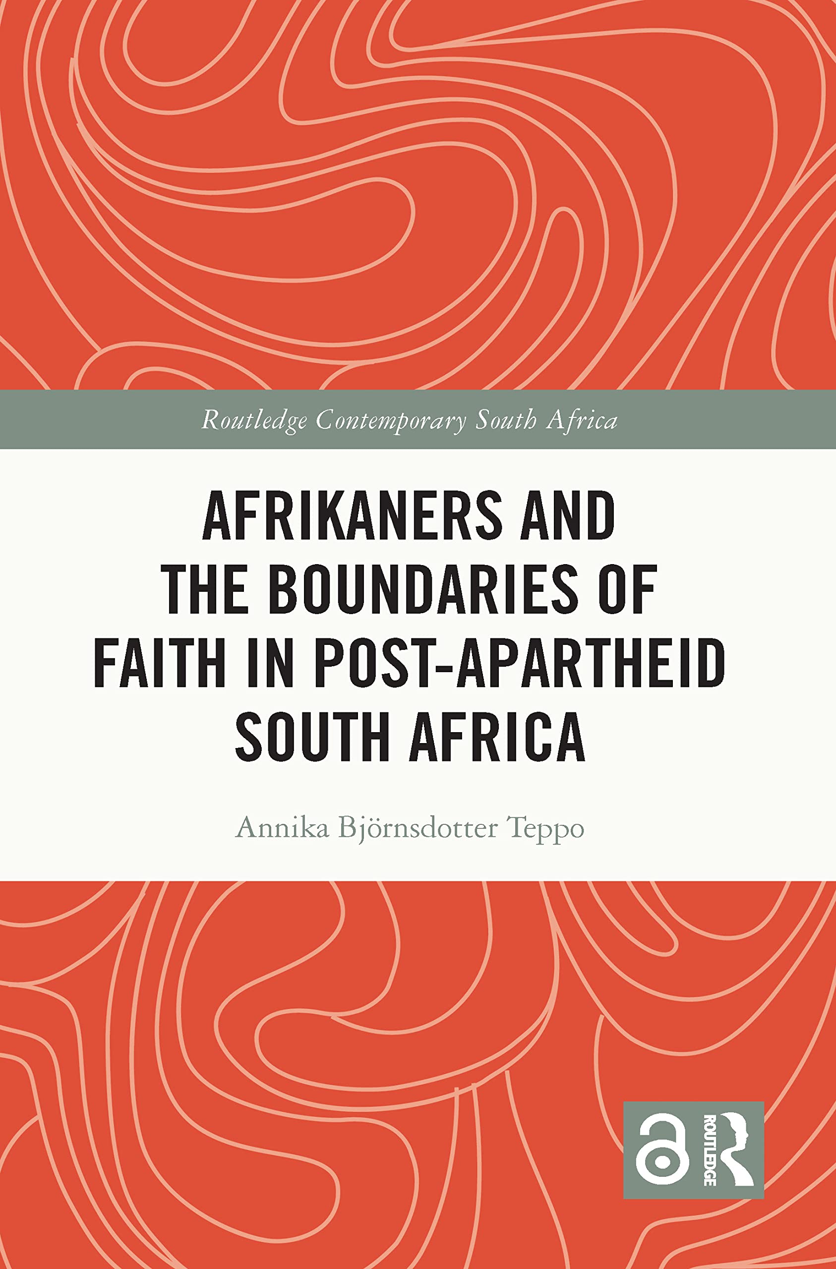 Afrikaners and the Boundaries of Faith in Post-Apartheid South Africa: Afrikaners in the Post-apartheid Era (Routledge Contemporary South Africa, 10) Religion & Esotericism