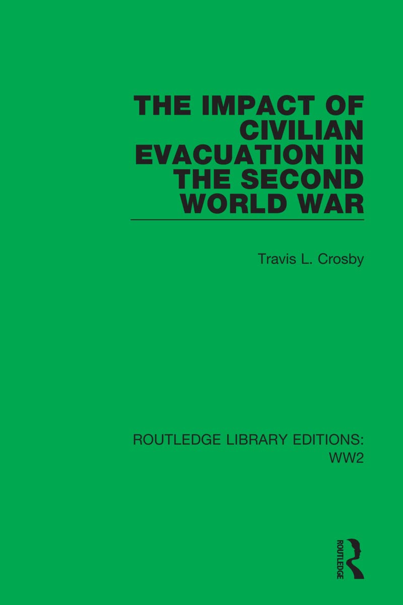 The Impact of Civilian Evacuation in the Second World War (Routledge Library Editions: Wwii, Band 14) Social Sciences
