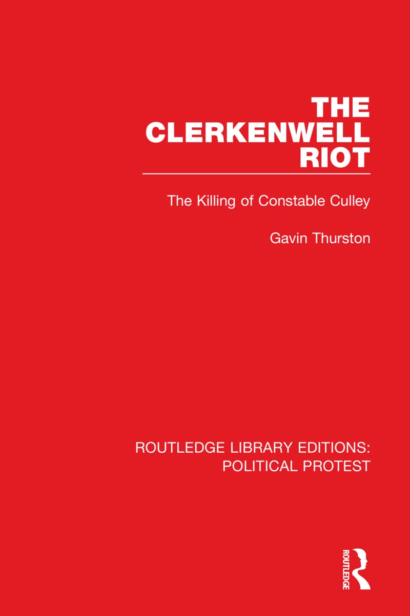 The Clerkenwell Riot: The Killing of Constable Culley (Routledge Library Editions: Political Protest, Band 3) Politics & History