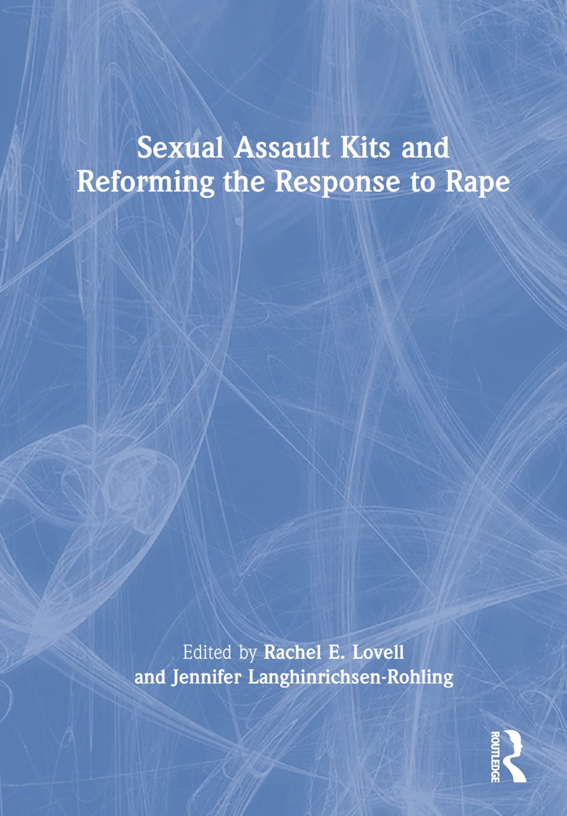 Sexual Assault Kits and Reforming the Response to Rape Law