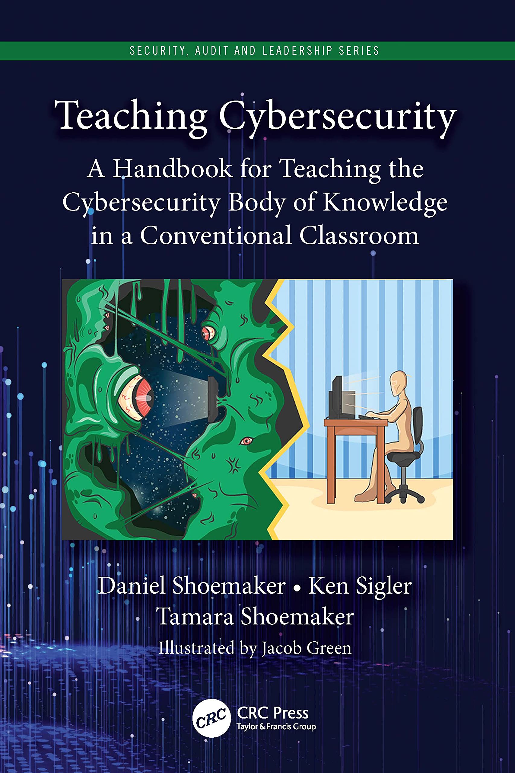 Teaching Cybersecurity: A Handbook for Teaching the Cybersecurity Body of Knowledge in a Conventional Classroom (Security, Audit and Leadership Series) Law