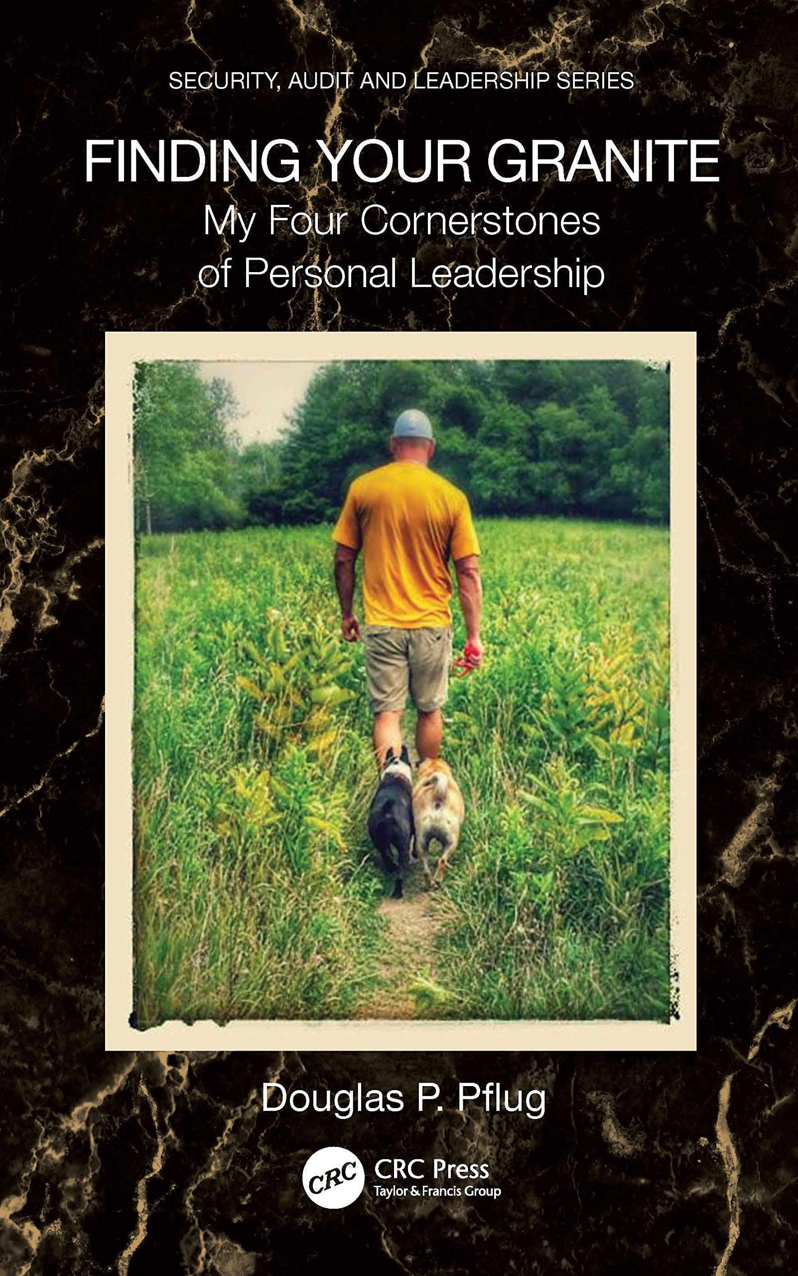 Finding Your Granite: My Four Cornerstones of Personal Leadership (Security, Audit and Leadership Series) Law