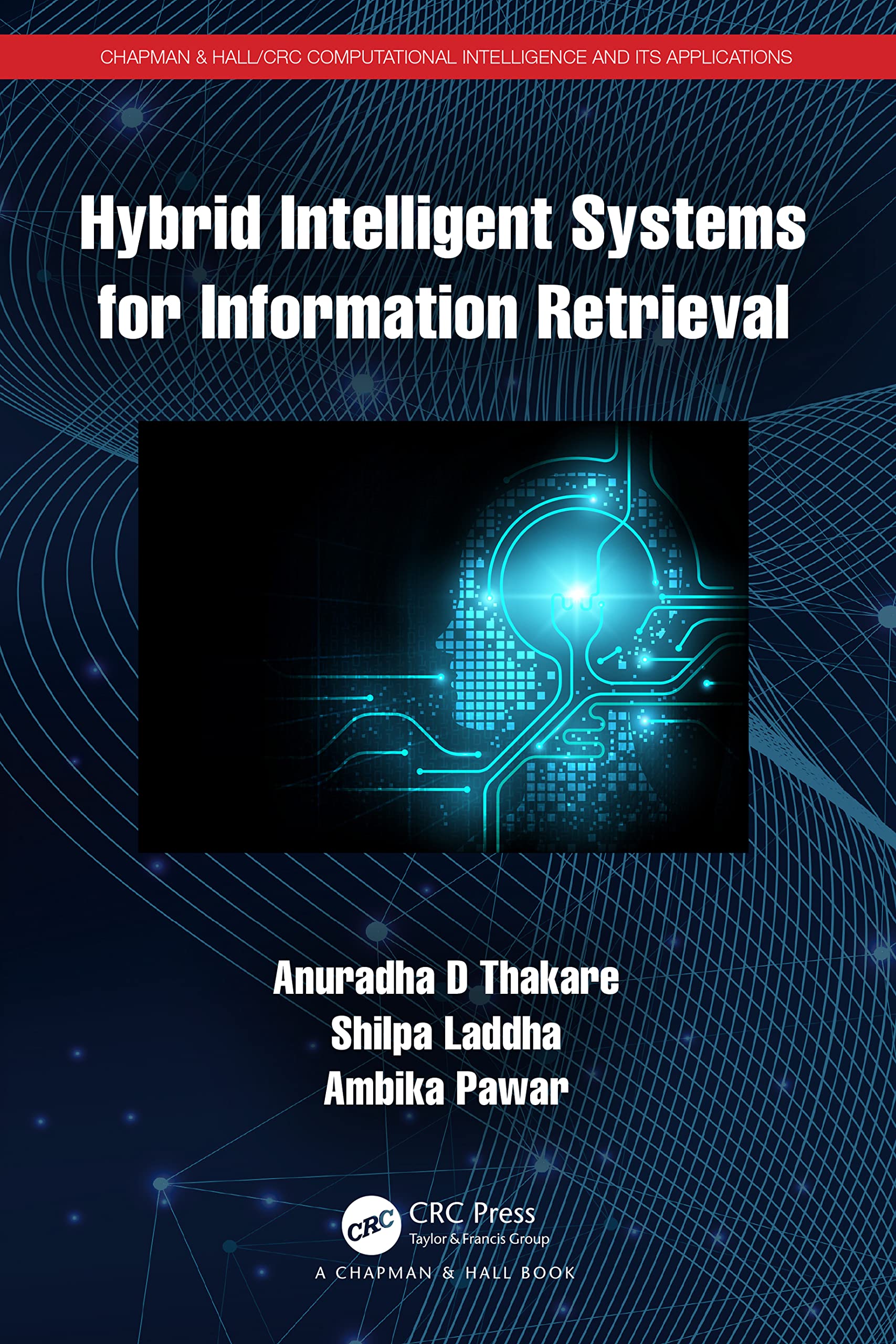 Hybrid Intelligent Systems for Information Retrieval (Chapman & Hall/Crc Computational Intelligence and Its Applications) Social Sciences