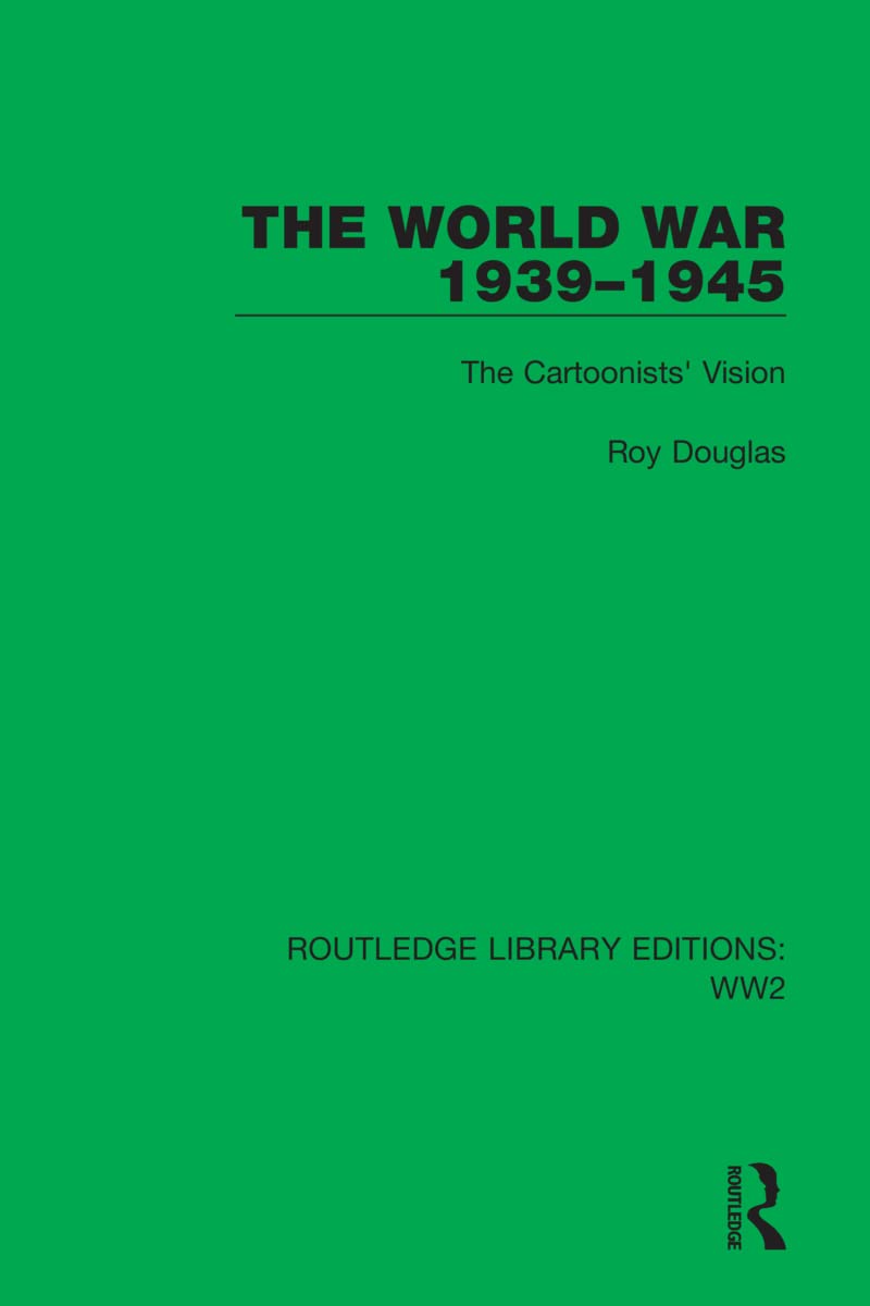 The World War 1939–1945: The Cartoonists' Vision (Routledge Library Editions: Ww2, 47, Band 47) Cartoons