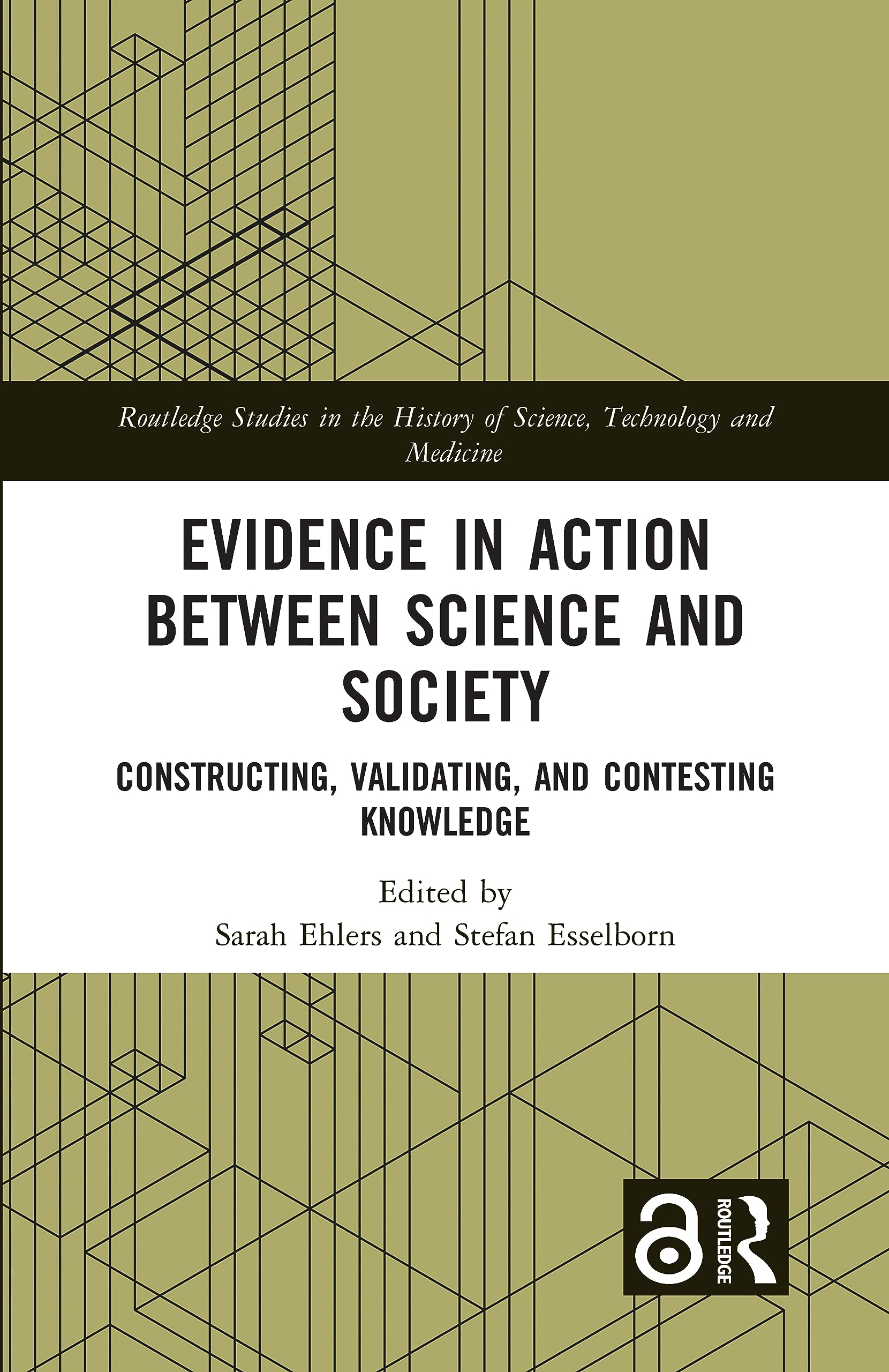 Evidence in Action between Science and Society: Constructing, Validating, and Contesting Knowledge (Routledge Studies in the History of Science, Technology and Medicine) Medicine