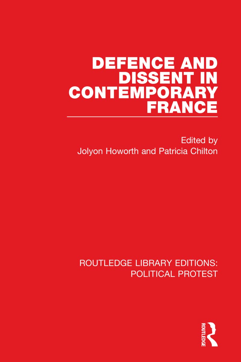 Defence and Dissent in Contemporary France (Routledge Library Editions: Political Protest) Politics & History
