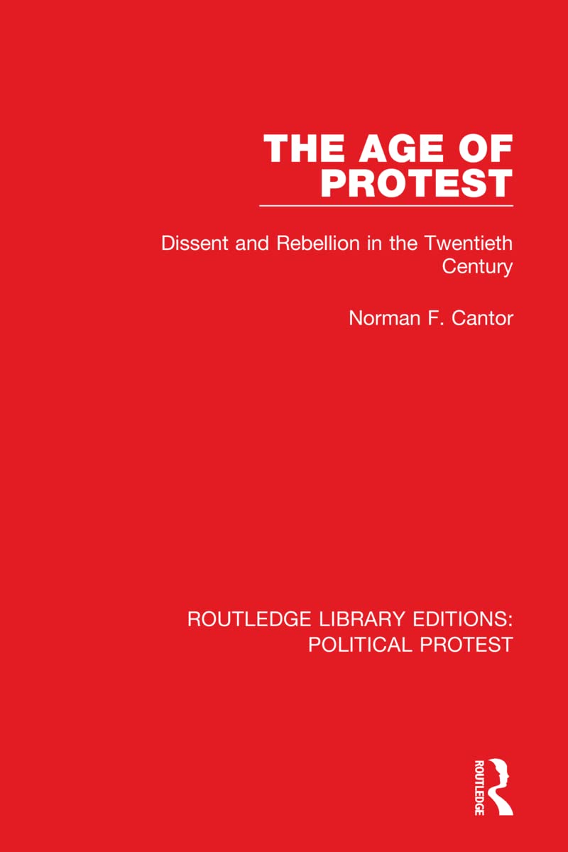 The Age of Protest: Dissent and Rebellion in the Twentieth Century (Routledge Library Editions: Political Protest) Politics & History