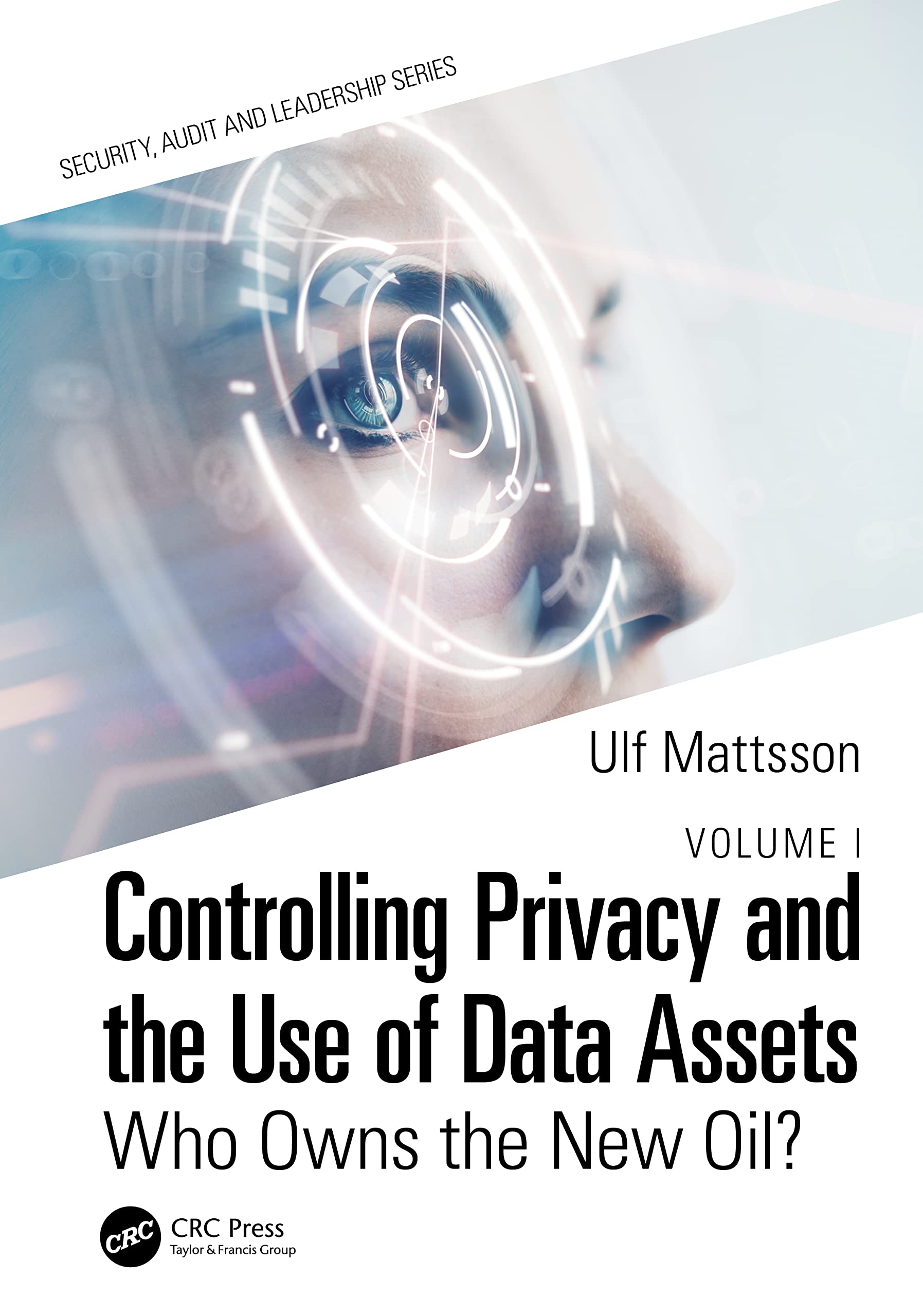 Controlling Privacy and the Use of Data Assets - Volume 1: Who Owns the New Oil? (Security, Audit and Leadership, 1) Law