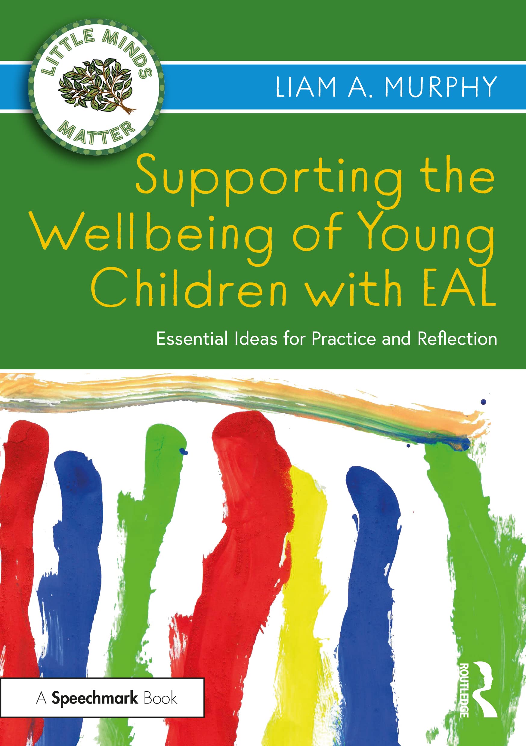 Supporting the Wellbeing of Young Children With Eal: Essential Ideas for Practice and Reflection (Little Minds Matter) Social Sciences
