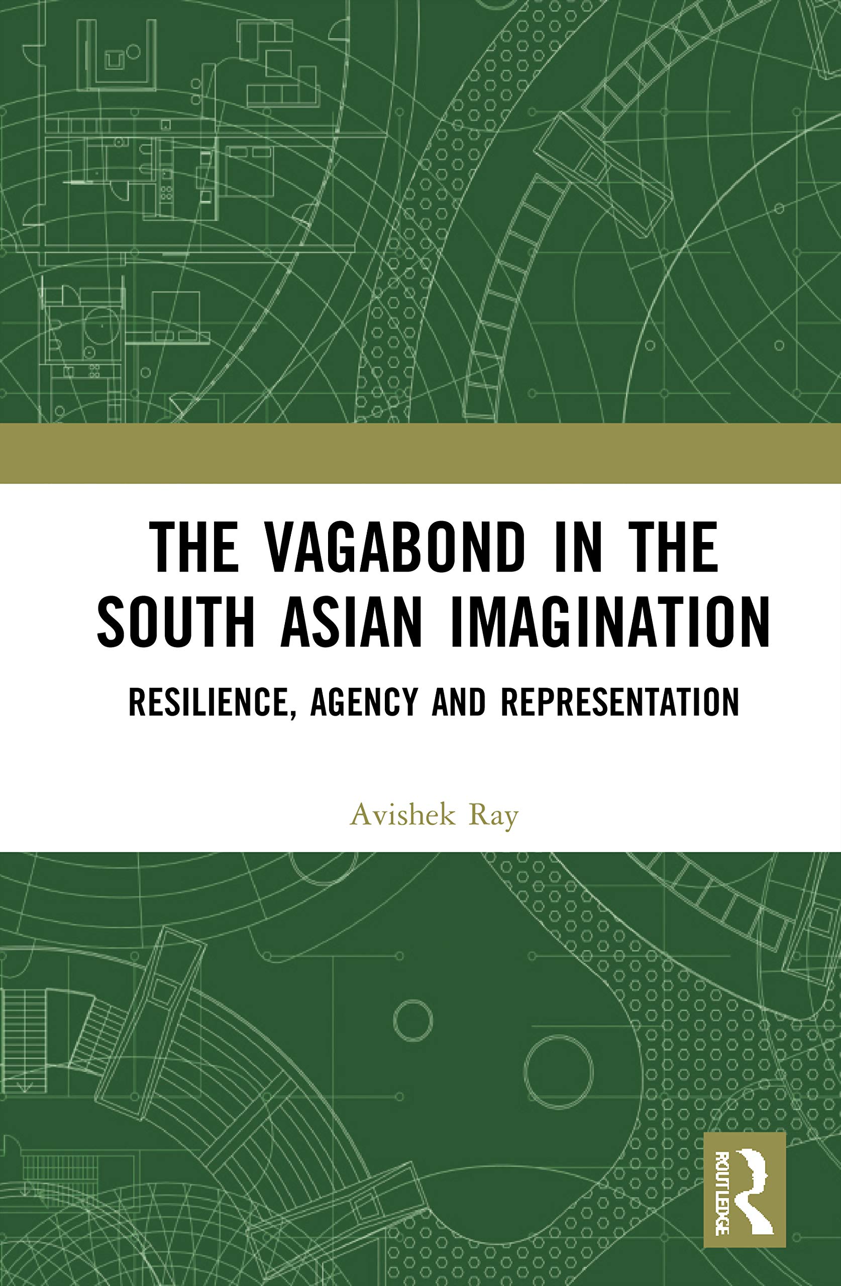 The Vagabond in the South Asian Imagination: Resilience, Agency and Representation Social Sciences