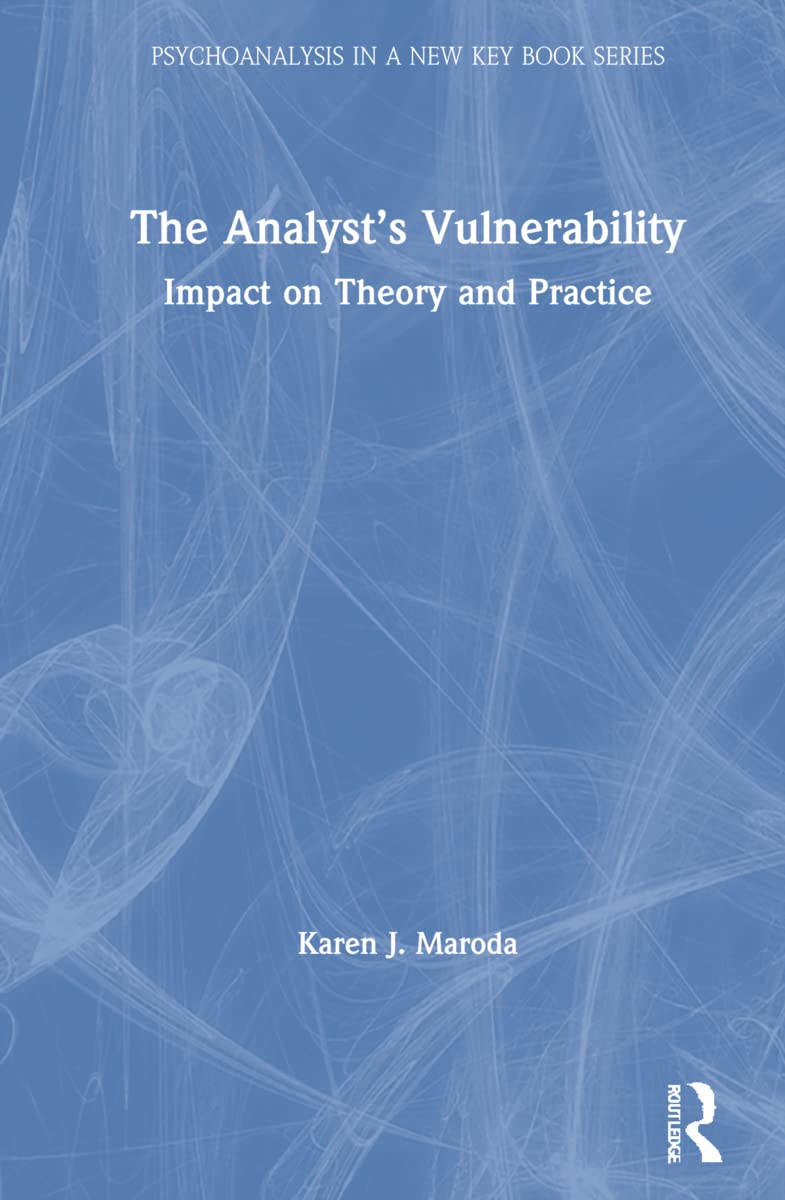 The Analyst’s Vulnerability: Impact on Theory and Practice (Psychoanalysis in a New Key) Medicine