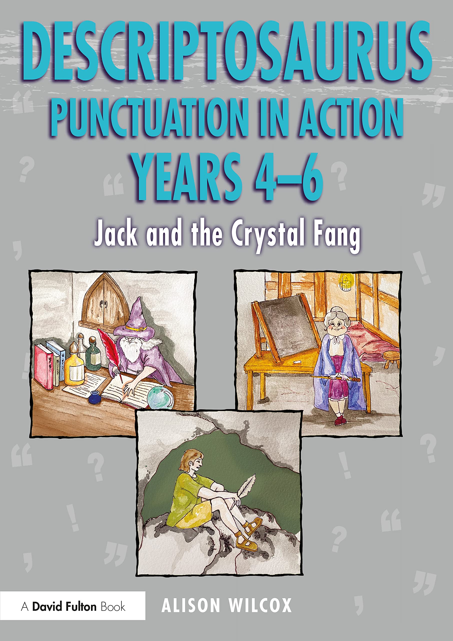 Descriptosaurus Punctuation in Action Years 4-6: Jack and the Crystal Fang Business, Finance & Career