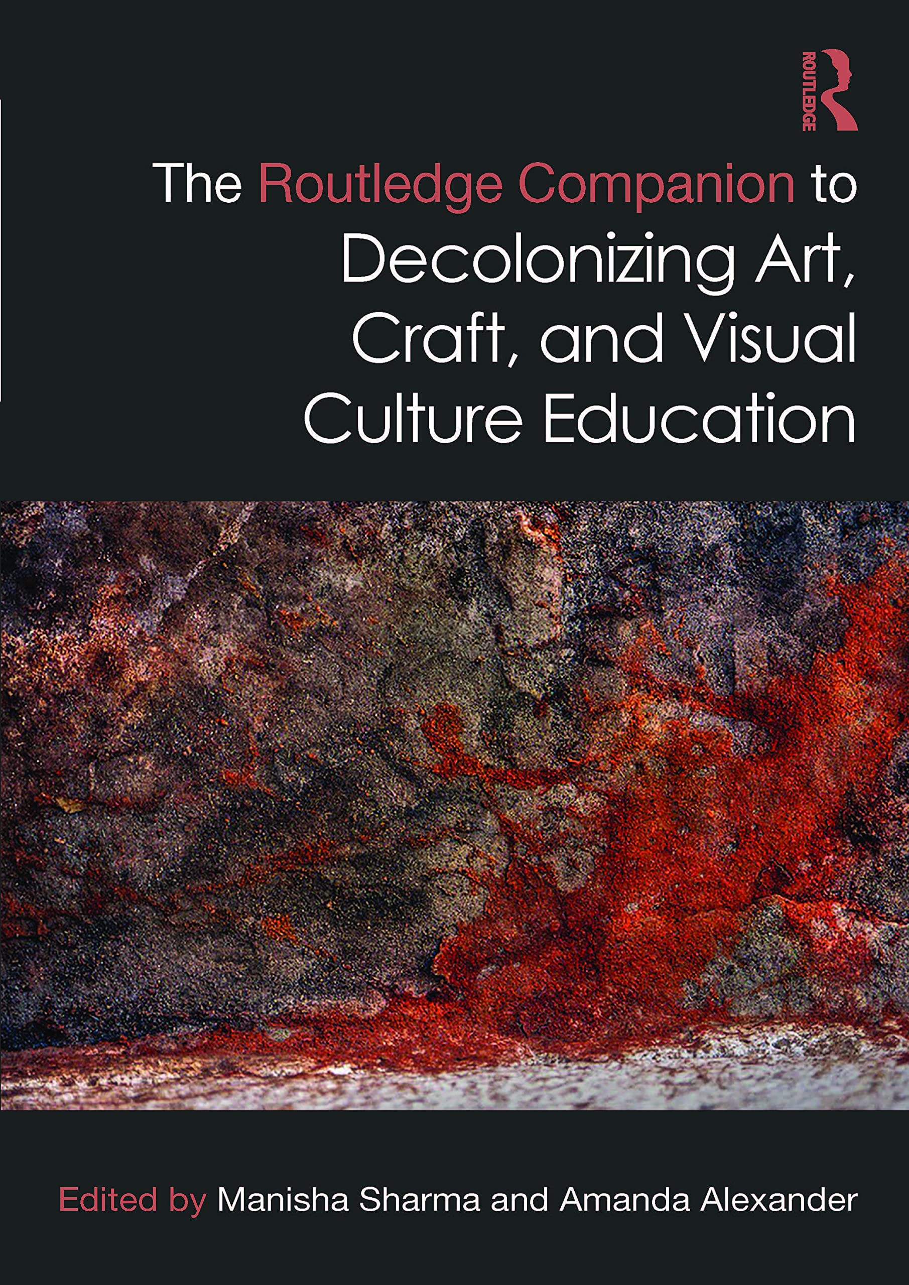 The Routledge Companion to Decolonizing Art, Craft and Visual Culture Education (Routledge Art History and Visual Studies Companions) Books