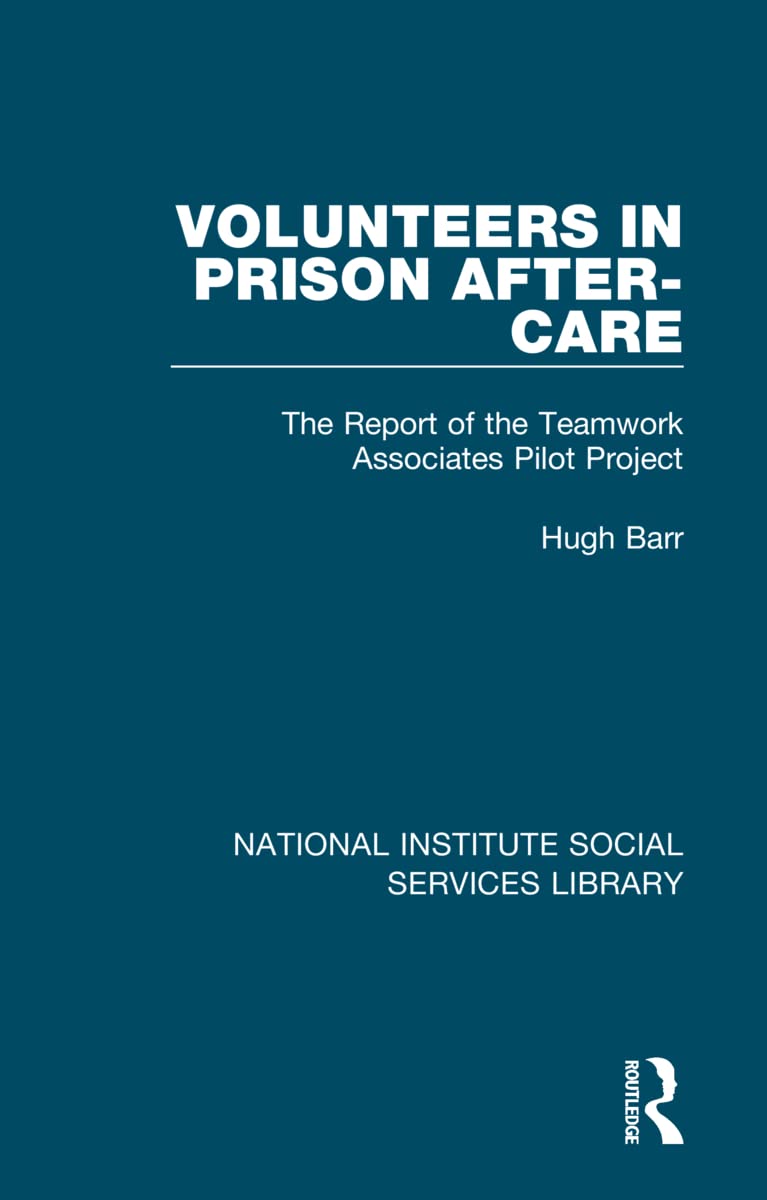 Volunteers in Prison After-Care: The Report of the Teamwork Associates Pilot Project (National Institute Social Services Library, 3, Band 3) Medicine