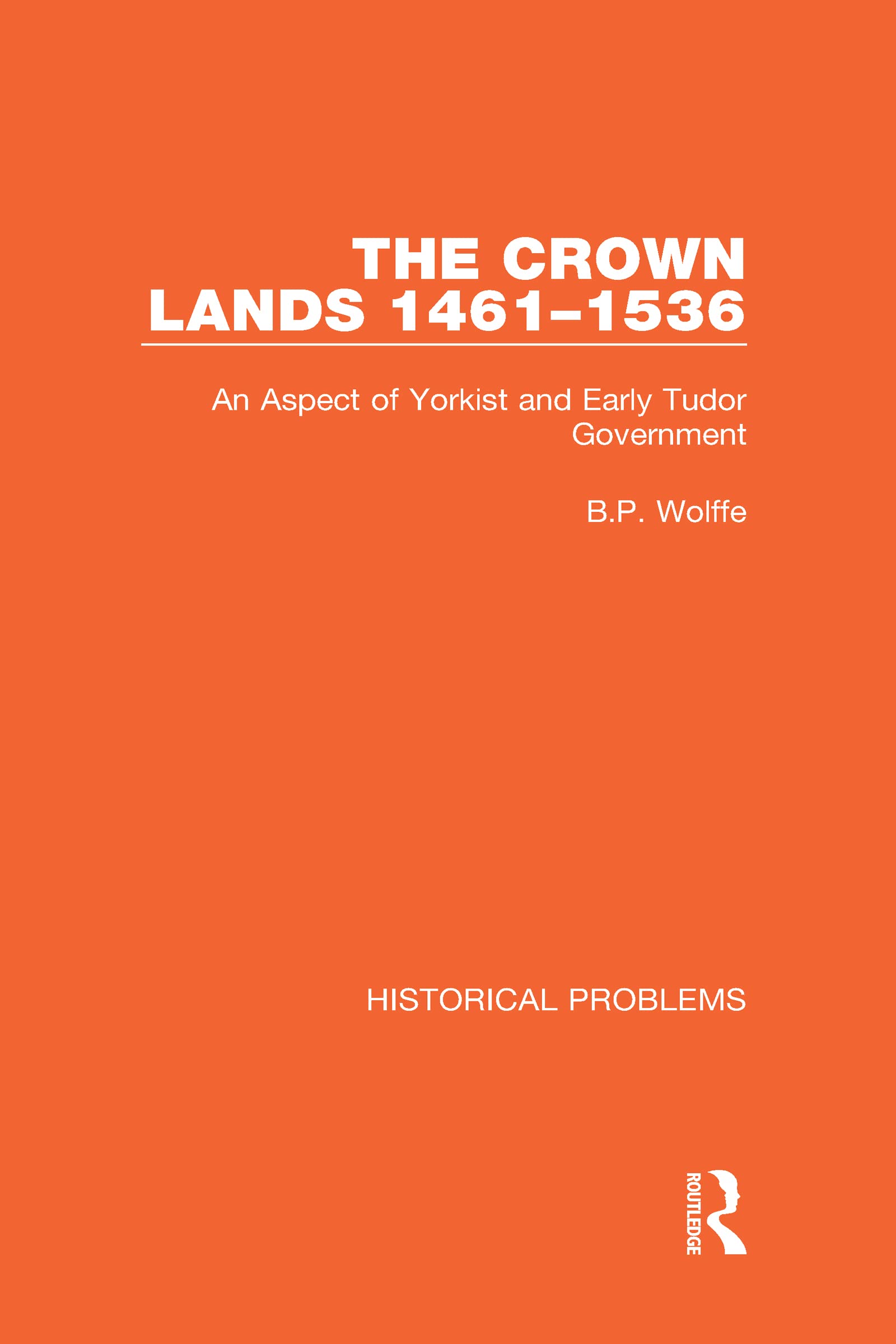 The Crown Lands 1461-1536: An Aspect of Yorkist and Early Tudor Government (Historical Problems) Politics & History