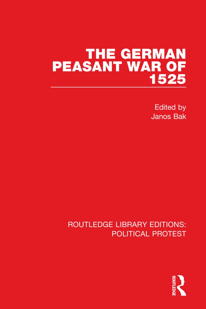 The German Peasant War of 1525 (Routledge Library Editions: Political Protest, 10, Band 10) Social Sciences