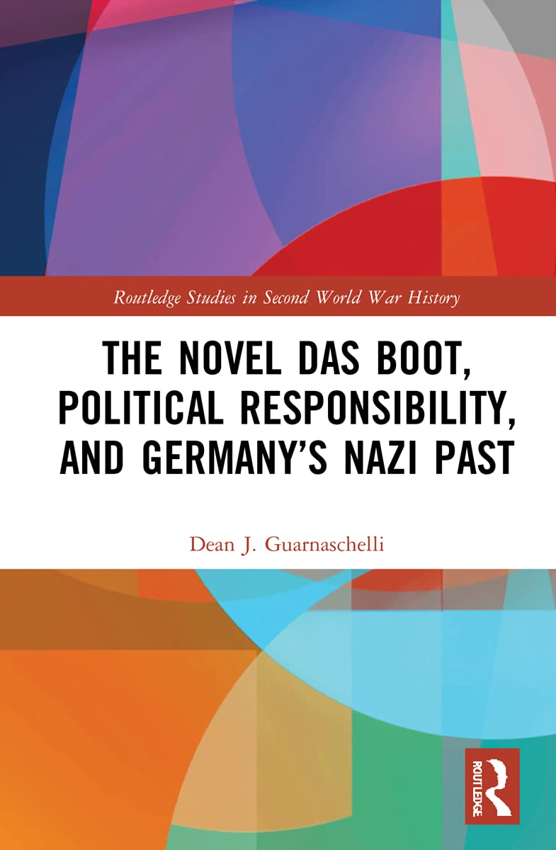 The Novel Das Boot, Political Responsibility, and Germany’s Nazi Past (Routledge Studies in Second World War History) Contemporary literature