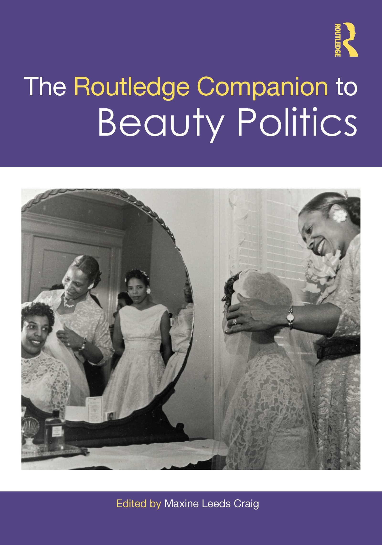 The Routledge Companion to Beauty Politics (Routledge Companions to Gender) Media & Communication