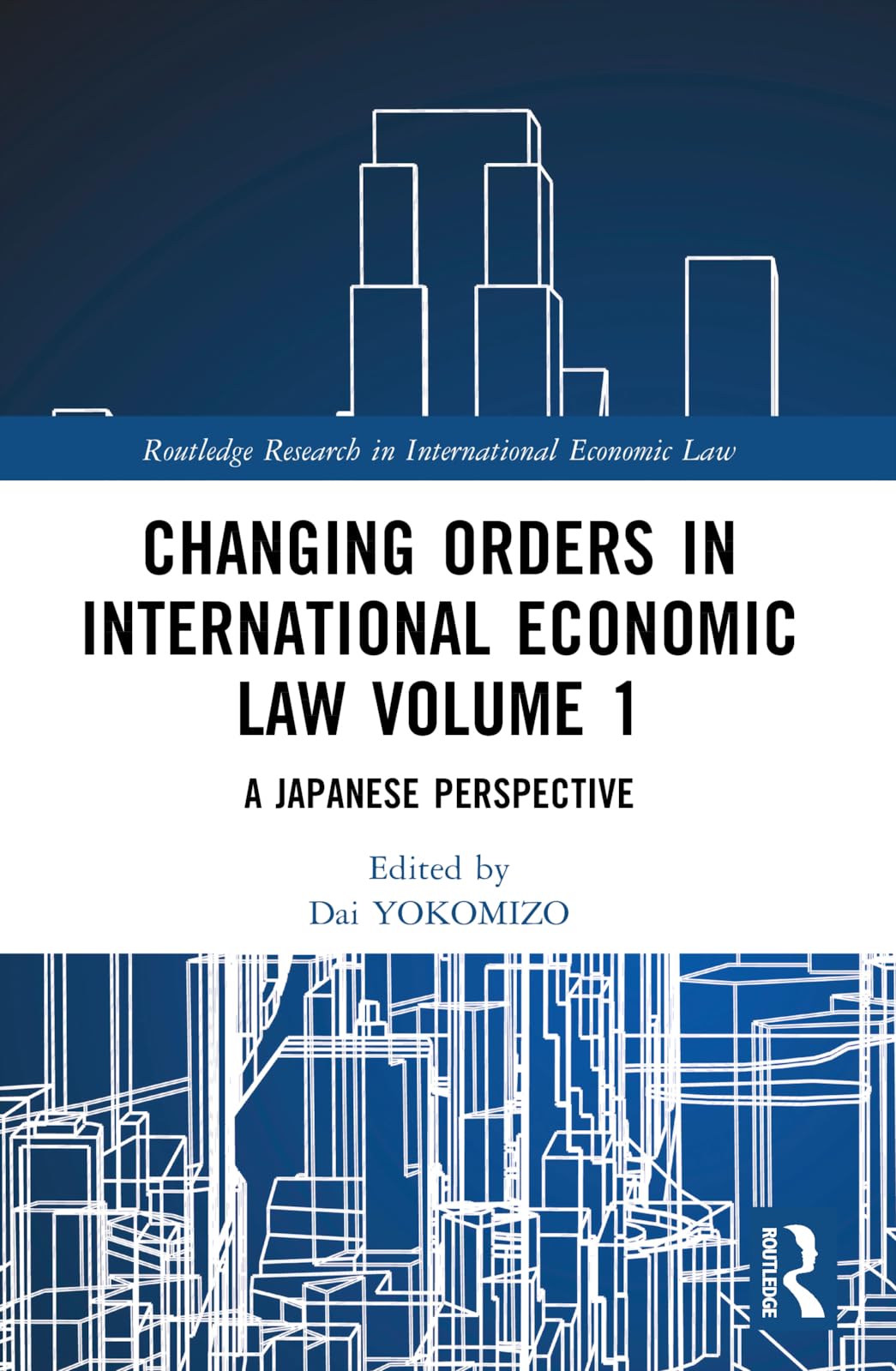 Changing Orders in International Economic Law Volume 1 Law