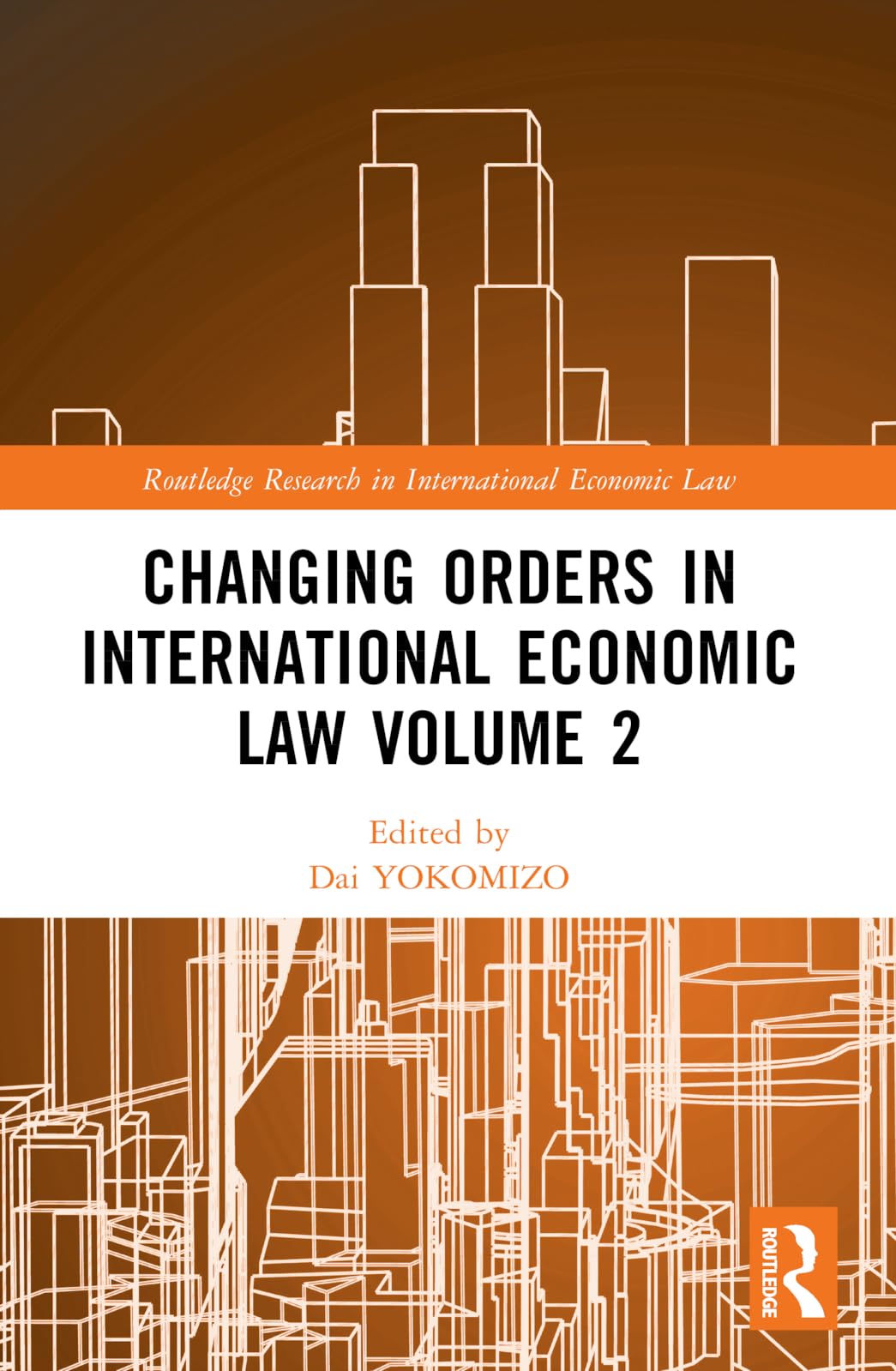 Changing Orders in International Economic Law Volume 2 Law