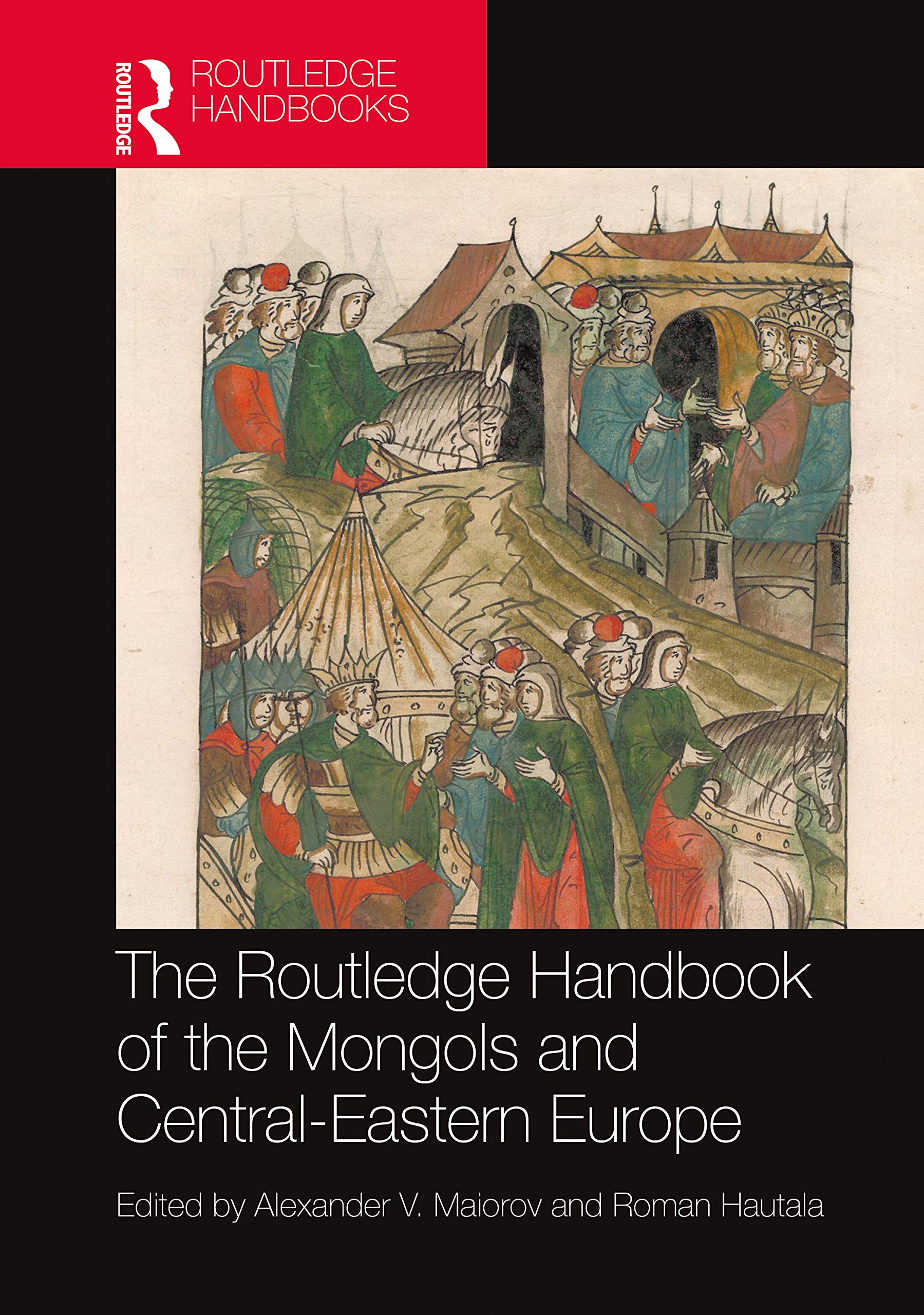 The Routledge Handbook of the Mongols and Central-Eastern Europe: Political, Economic, and Cultural Relations (Routledge History Handbooks) Politics & History
