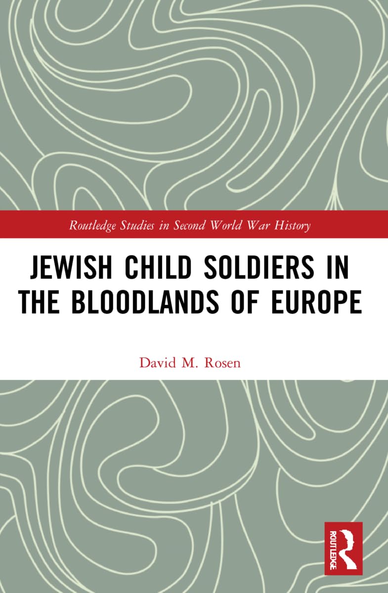 Jewish Child Soldiers in the Bloodlands of Europe (Routledge Studies in Second World War History) Religion & Esotericism