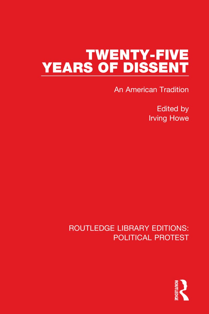Twenty-Five Years of Dissent: An American Tradition (Routledge Library Editions: Political Protest, 25, Band 25) Social Sciences