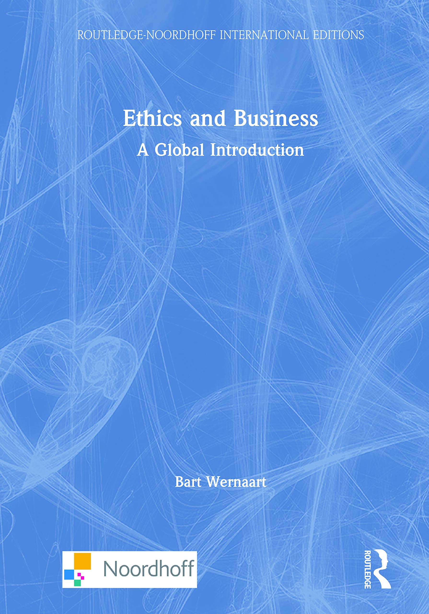 Ethics and Business: A Global Introduction (Routledge-noordhoff International Editions) Business, Finance & Career
