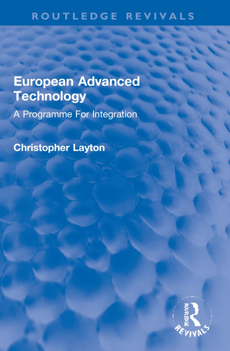 European Advanced Technology: A Programme for Integration (Routledge Revivals) Business, Finance & Career