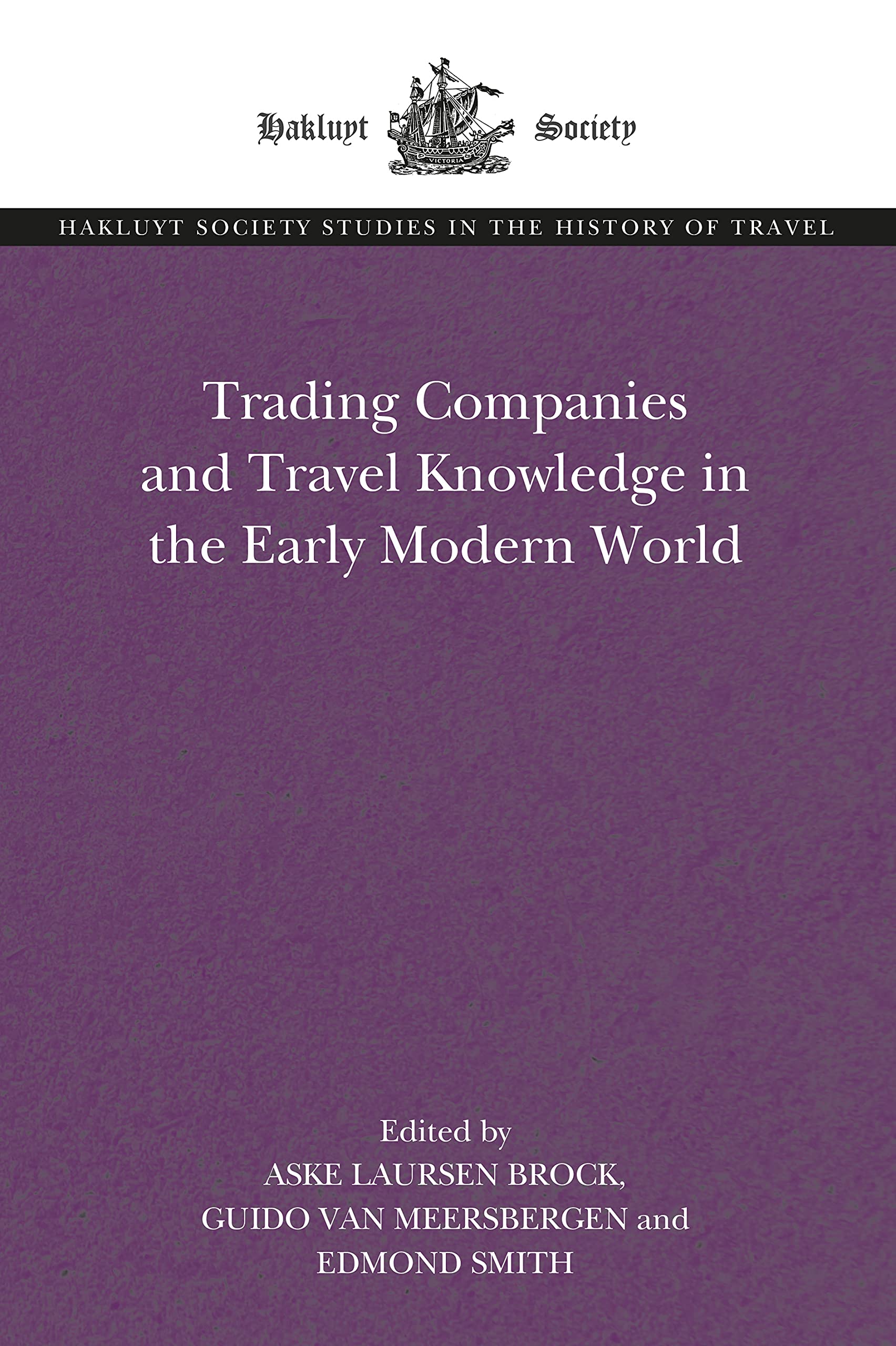 Trading Companies and Travel Knowledge in the Early Modern World (Hakluyt Society Studies in the History of Travel) Business, Finance & Career