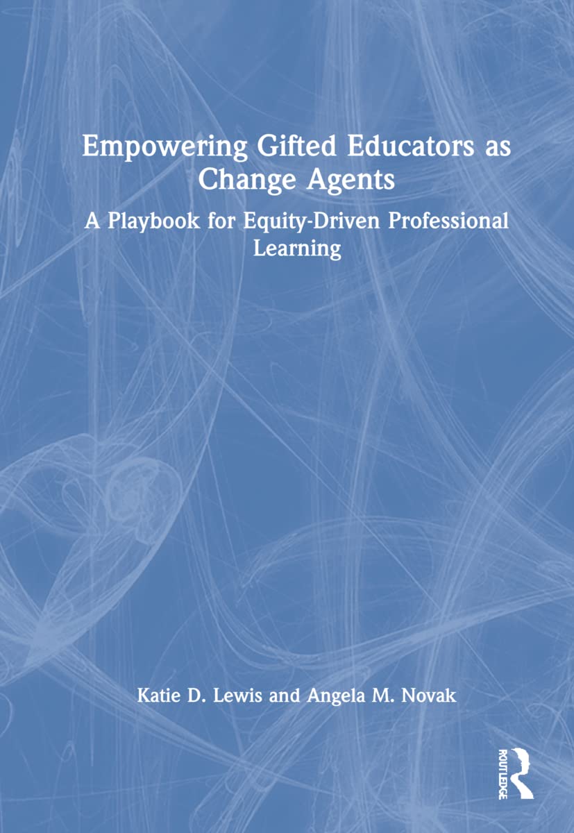 Empowering Gifted Educators As Change Agents: A Playbook for Equity-Driven Professional Learning Business, Finance & Career