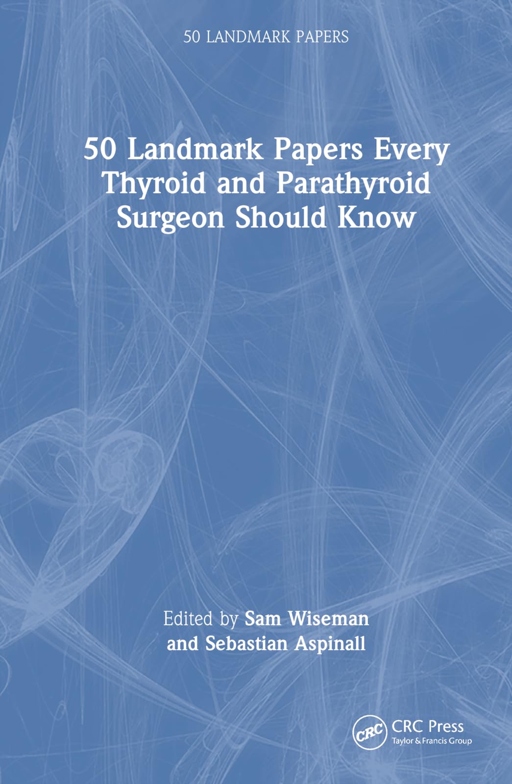Product Image: 50 Landmark Papers every Thyroid and Parathyroid Surgeon Should Know