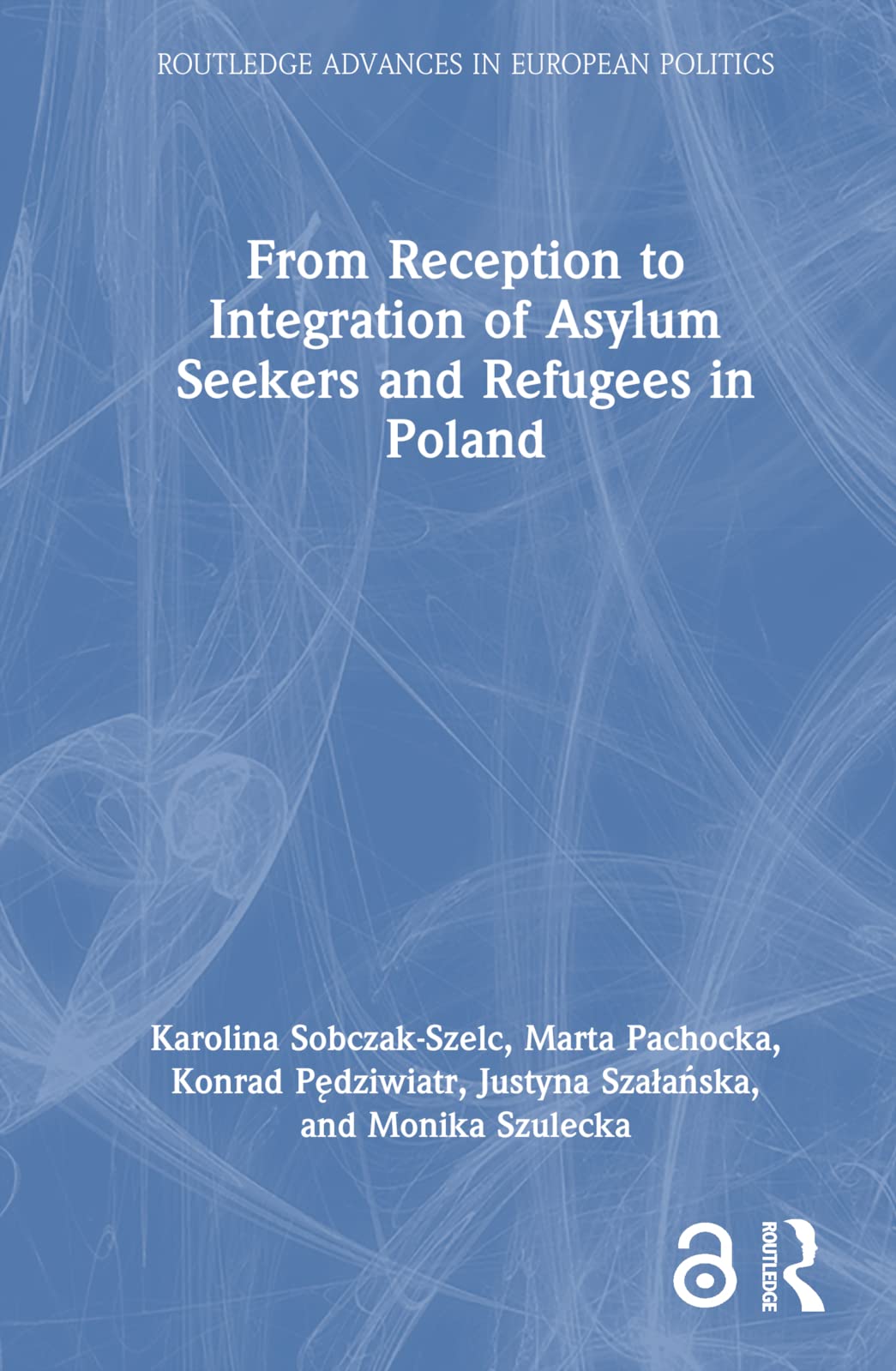 From Reception to Integration of Asylum Seekers and Refugees in Poland (Routledge Advances in European Politics) Books