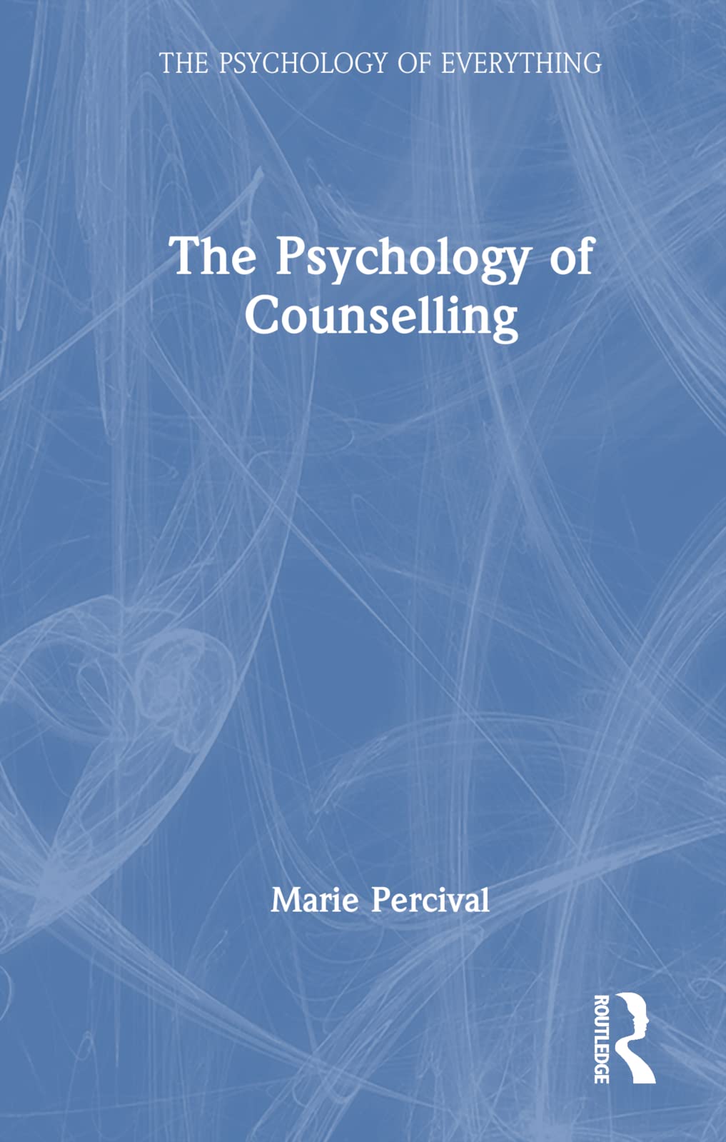 The Psychology of Counselling (Psychology of Everything) Medicine