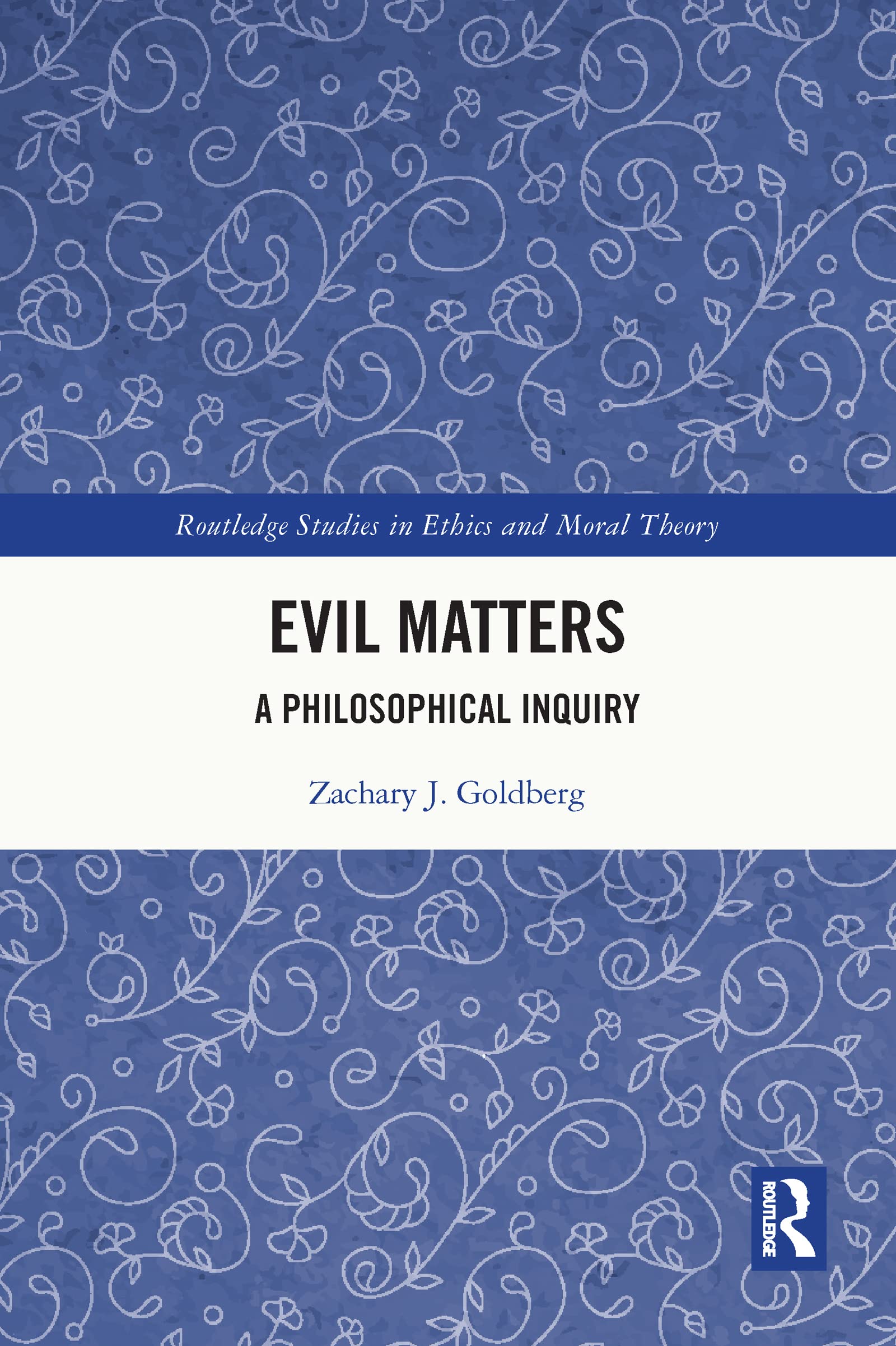 Evil Matters: A Philosophical Inquiry (Routledge Studies in Ethics and Moral Theory) Philosophy