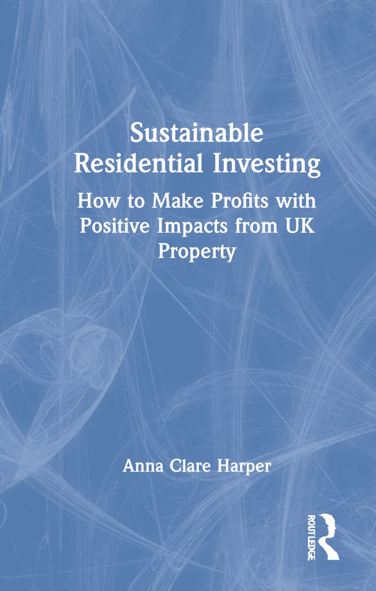 Sustainable Residential Investing: How to Make Profits With Positive Impacts from UK Property Social Sciences