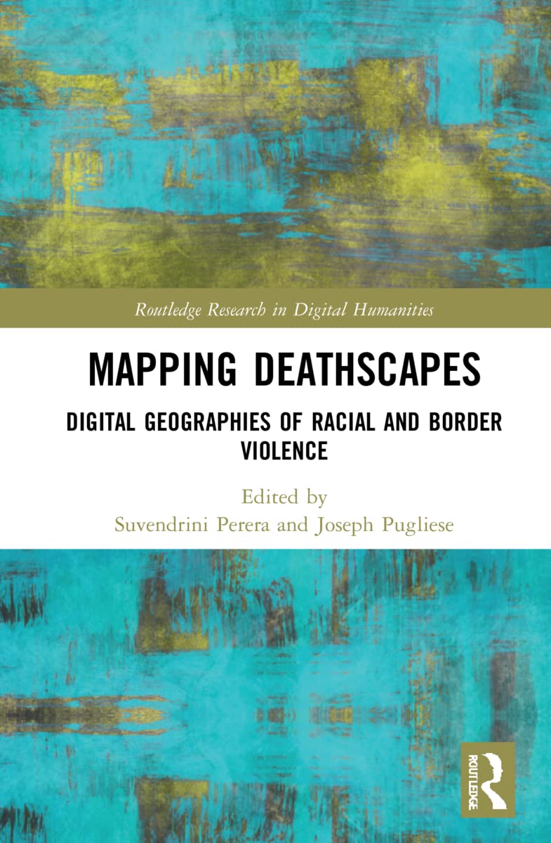 Mapping Deathscapes: Digital Geographies of Racial and Border Violence (Routledge Research in Digital Humanities) Law