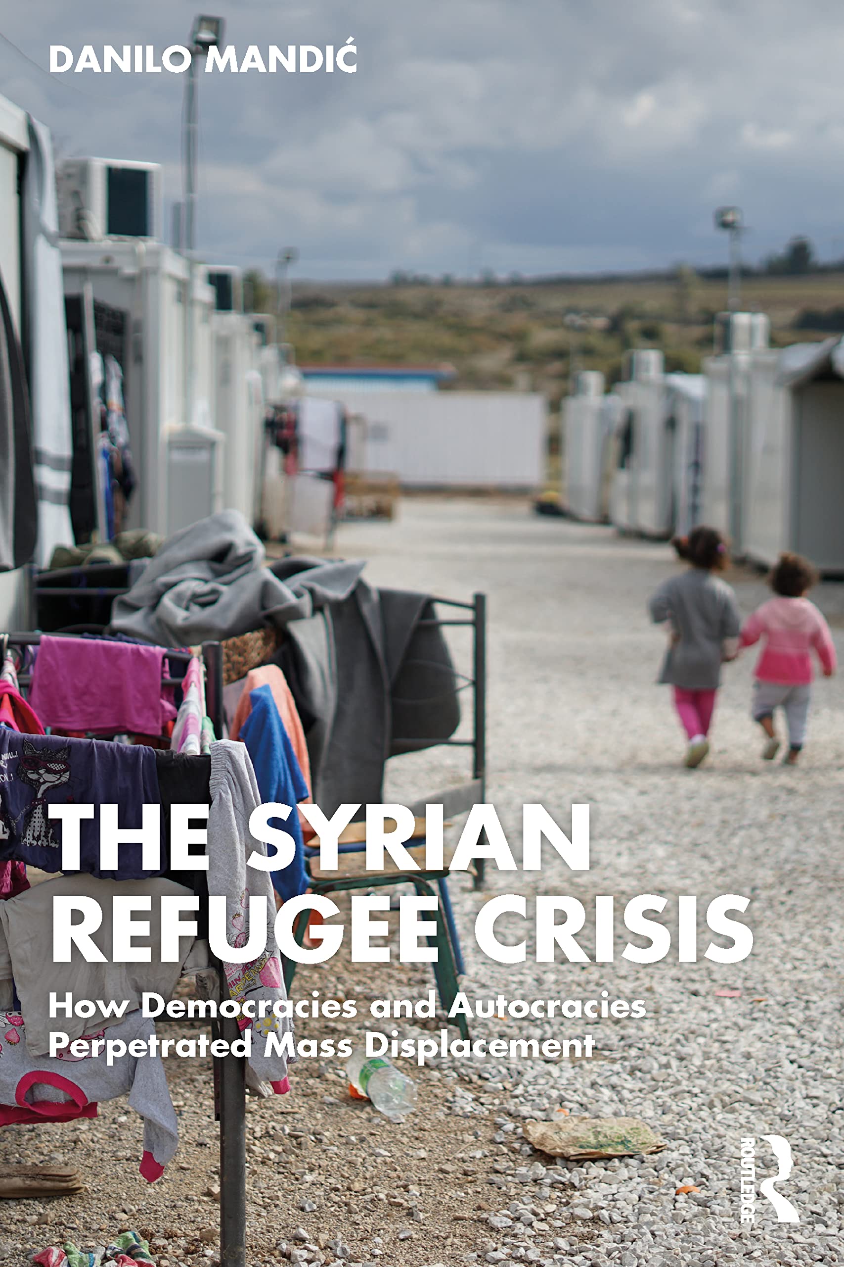 The Syrian Refugee Crisis: How Democracies and Autocracies Perpetrated Mass Displacement Books