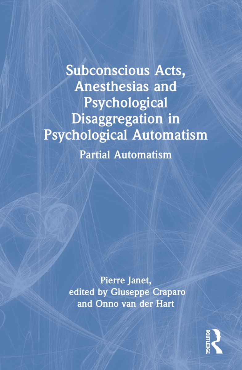 Subconscious Acts, Anesthesias and Psychological Disaggregation in Psychological Automatism Medicine