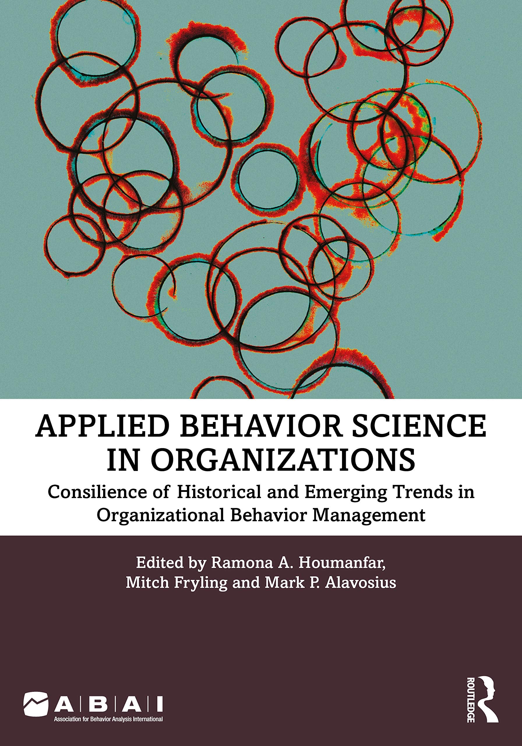 Applied Behavior Science in Organizations: Consilience of Historical and Emerging Trends in Organizational Behavior Management Business, Finance & Career