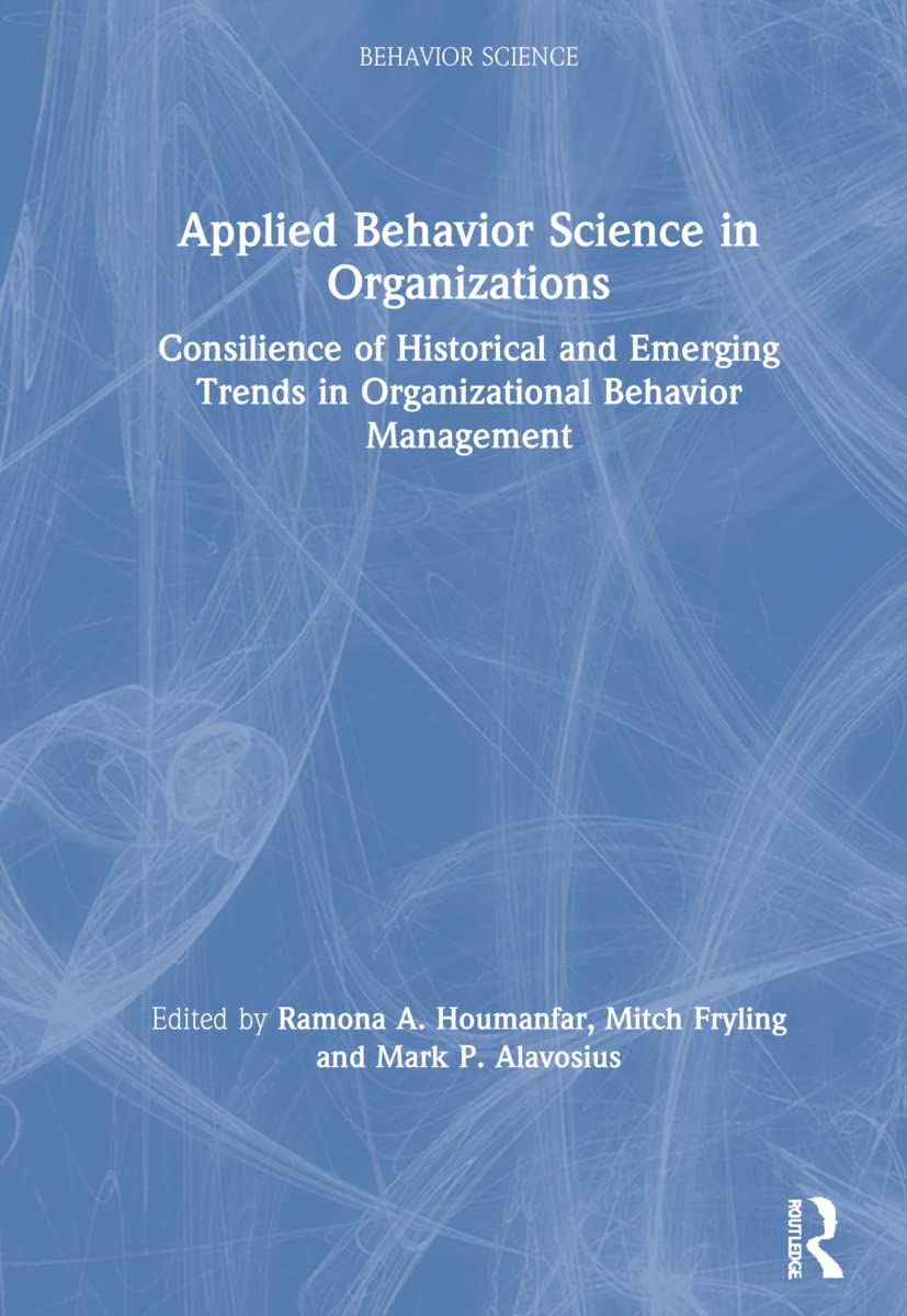 Applied Behavior Science in Organizations: Consilience of Historical and Emerging Trends in Organizational Behavior Management Business, Finance & Career
