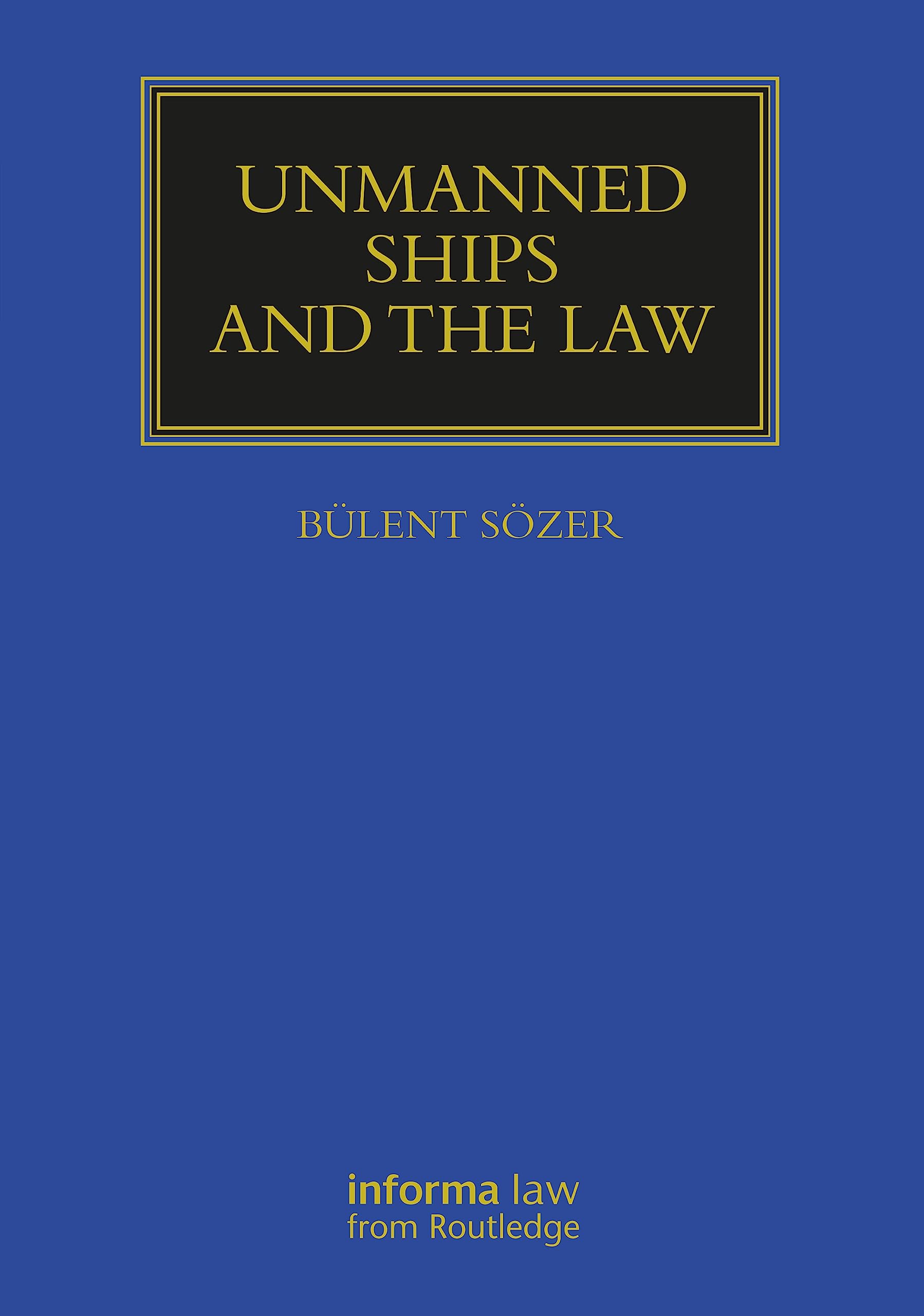 Unmanned Ships and the Law (Maritime and Transport Law Library) Law