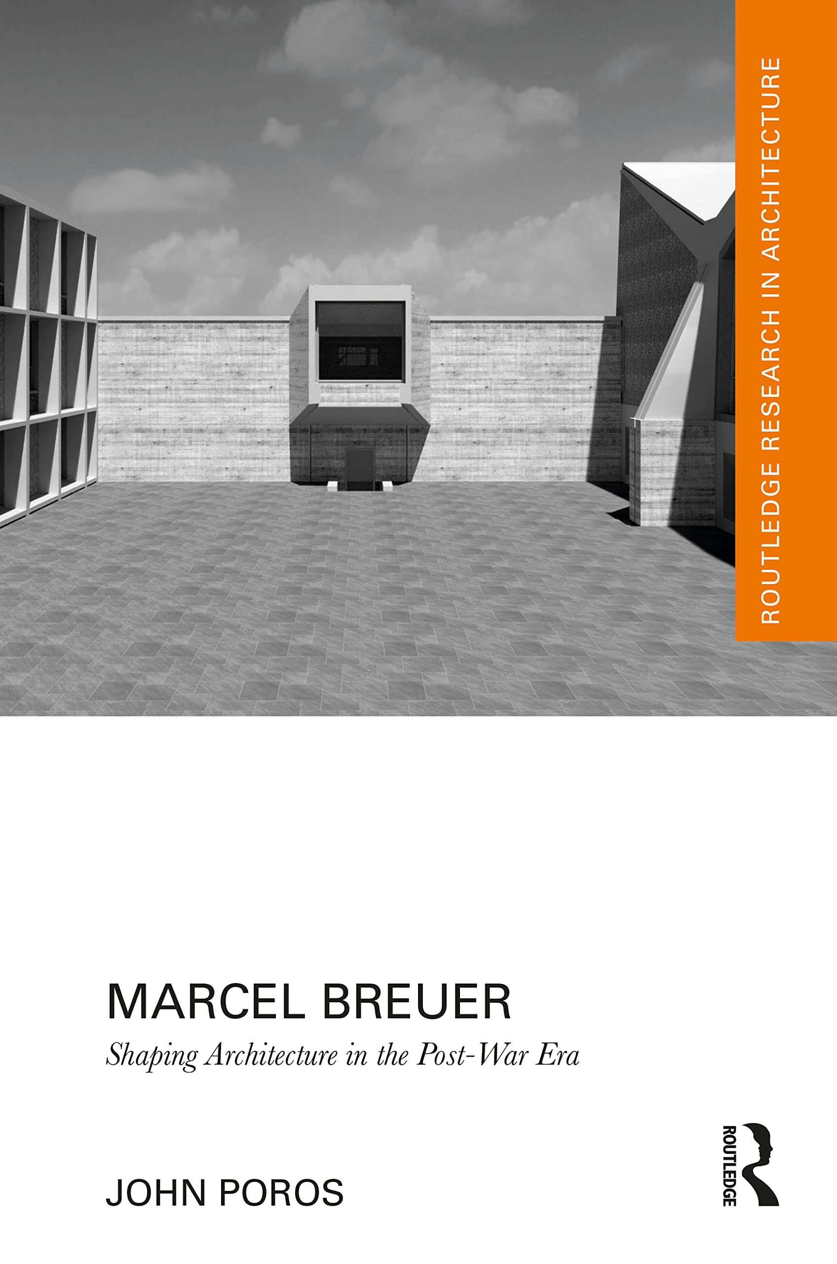 Marcel Breuer: Shaping Architecture in the Post-war Era (Routledge Research in Architecture) Architecture