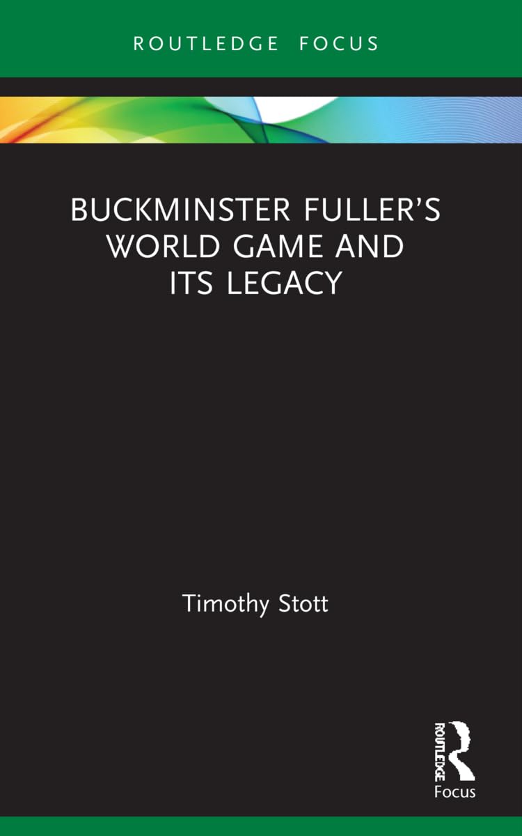 Buckminster Fuller's World Game and Its Legacy Philosophy