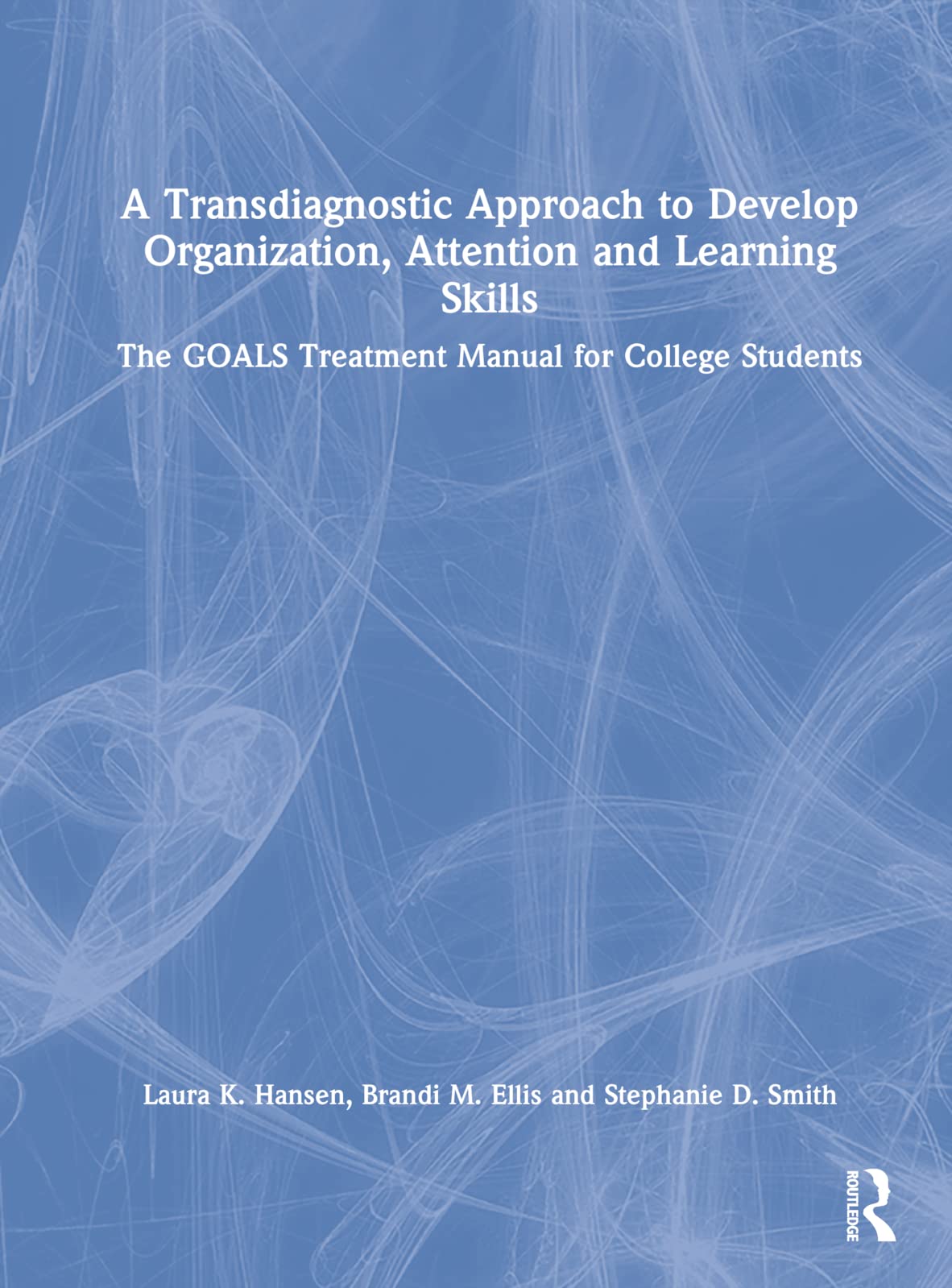 A Transdiagnostic Approach to Develop Organization, Attention and Learning Skills: The Goals Treatment Manual for College Students Medicine