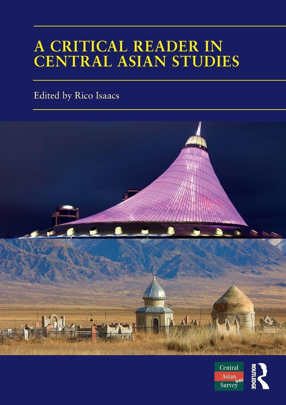 A Critical Reader in Central Asian Studies: 40 Years of Central Asian Survey (Central Asian Studies, 42) Books