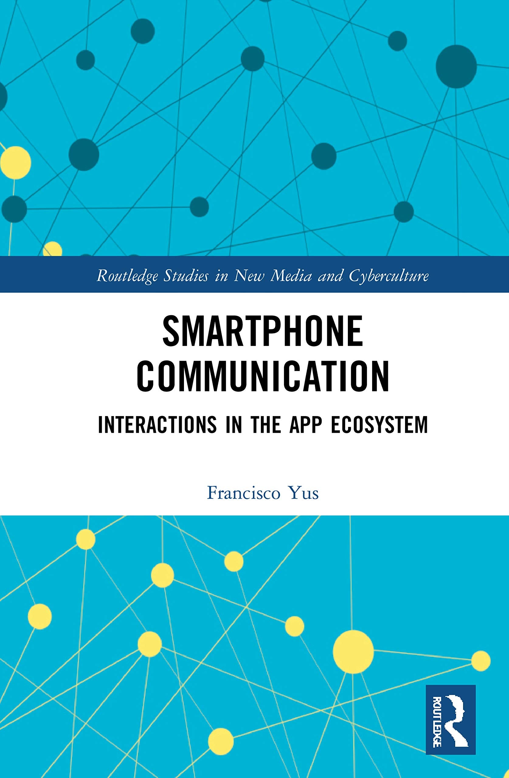 Smartphone Communication: Interactions in the App Ecosystem (Routledge Studies in New Media and Cyberculture) Media & Communication